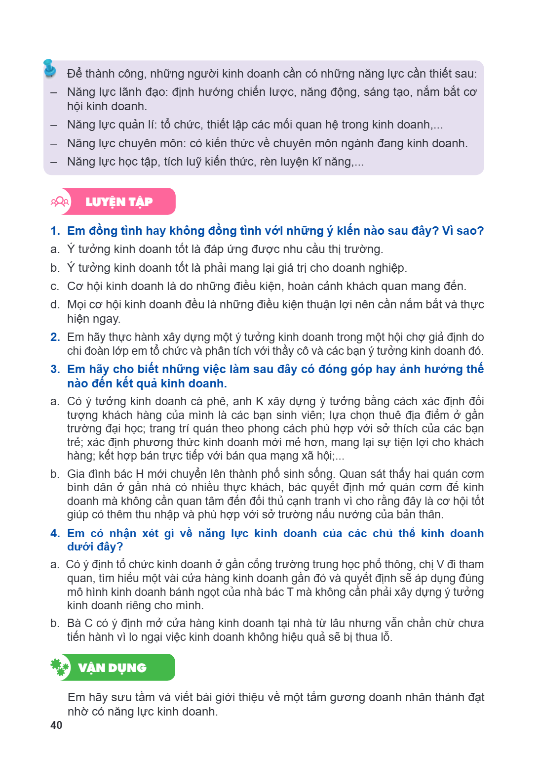 Để thành công, những người kinh doanh cần có những năng lực cần thiết sau: - Năng lực lãnh đạo: định hướng chiến lược, năng động, sáng tạo, nắm bắt cơ hội kinh 