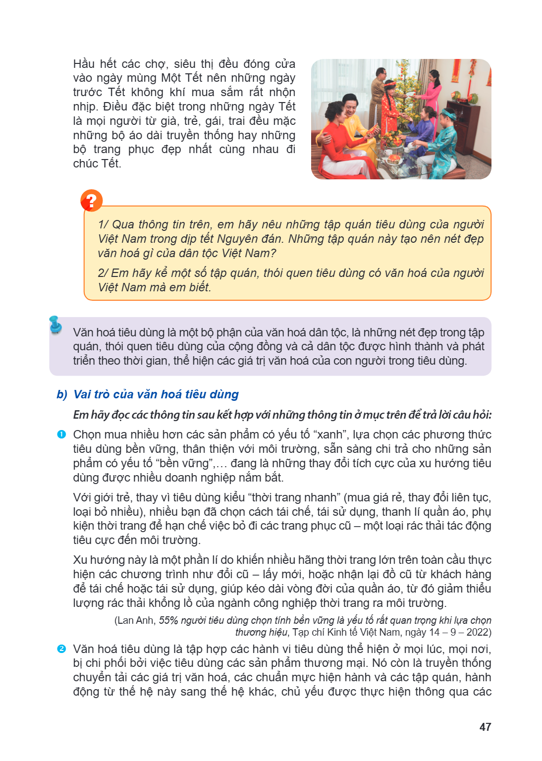Hầu hết các chợ, siêu thị đều đóng cửa vào ngày mùng Một Tết nên những ngày trước Tết không khí mua sắm rất nhộn nhịp. Điều đặc biệt trong những ngày Tết là mọi