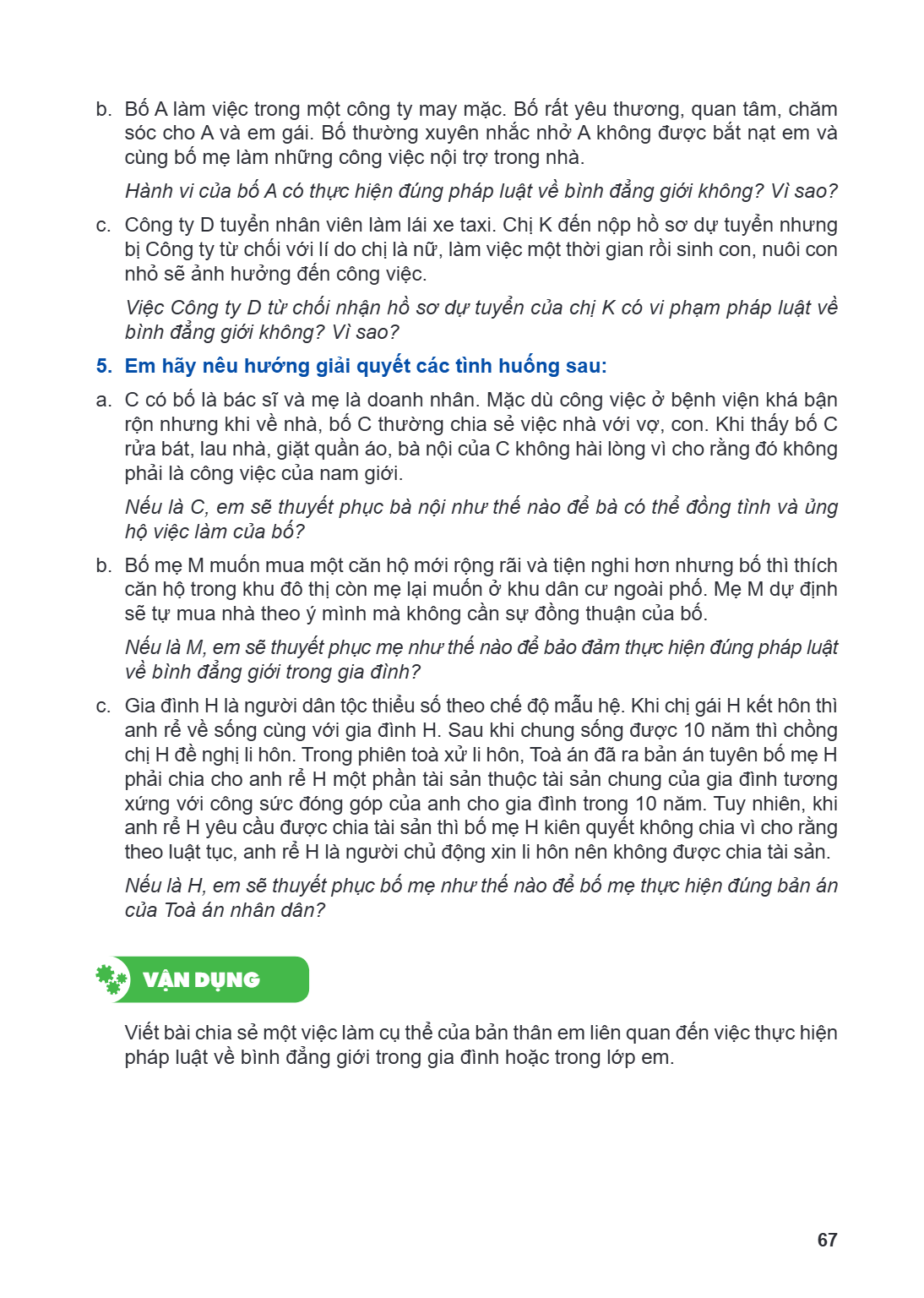 b. Bố A làm việc trong một công ty may mặc. Bố rất yêu thương, quan tâm, chăm sóc cho A và em gái. Bố thường xuyên nhắc nhở A không được bắt nạt em và cùng bố m