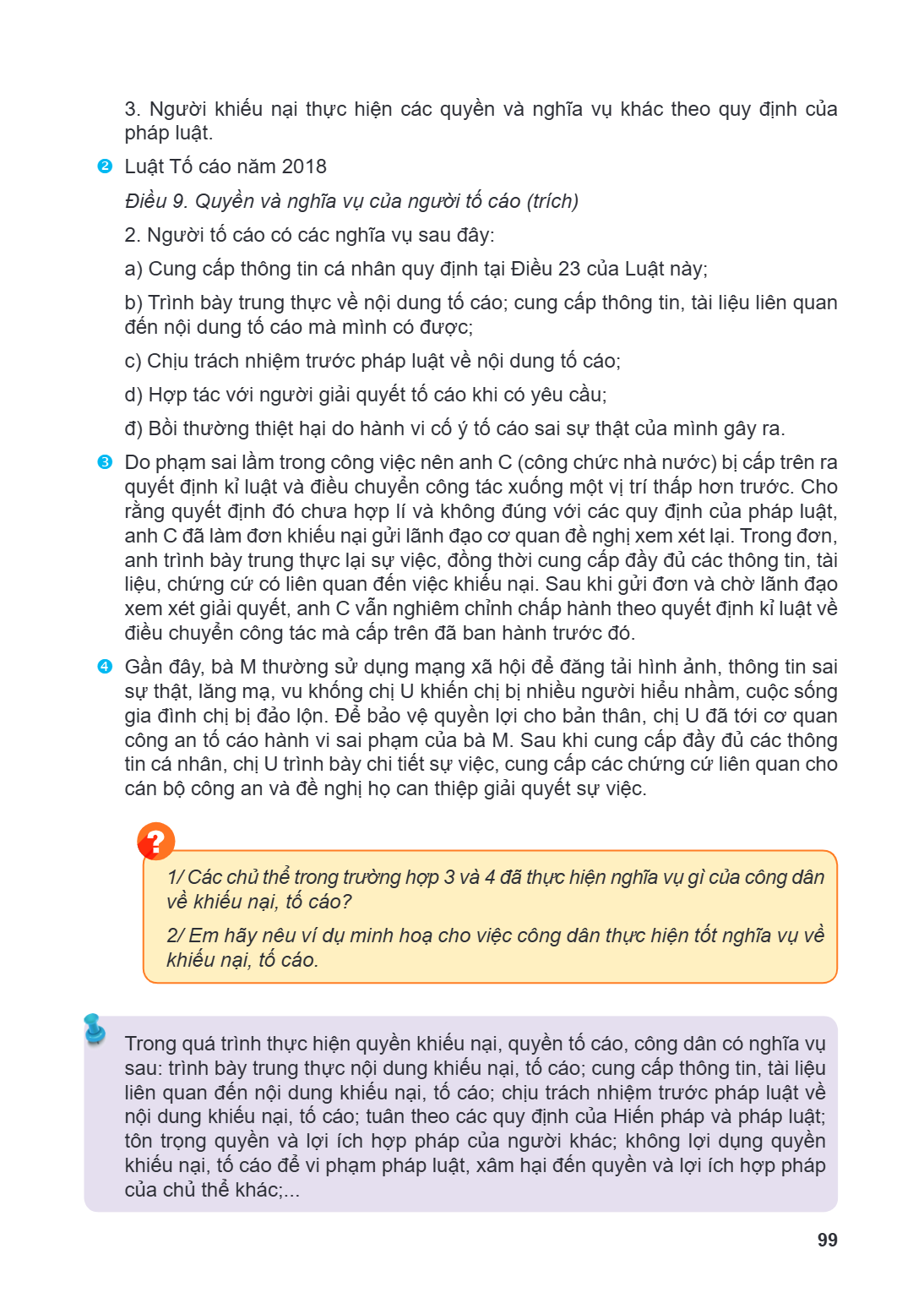Người khiếu nại thực hiện các quyền và nghĩa vụ khác theo quy định của pháp luật.  Luật Tố cáo năm 2018 Điều 9. Quyền và nghĩa vụ của người tố cáo (trích) Ngườ