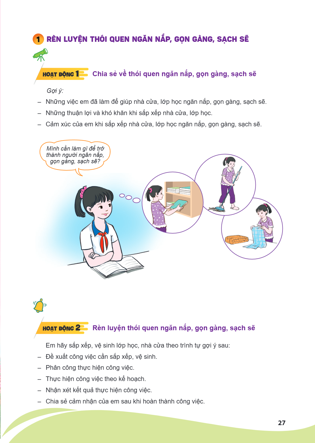 RÈN LUYỆN THÓI QUEN NGĂN NẮP, GỌN GÀNG, SẠCH SẼ Hoạt động 1 Chia sẻ về thói quen ngăn nắp, gọn gàng, sạch sẽ Gợi ý: - Những việc em đã làm để giúp nhà cửa, lớp 
