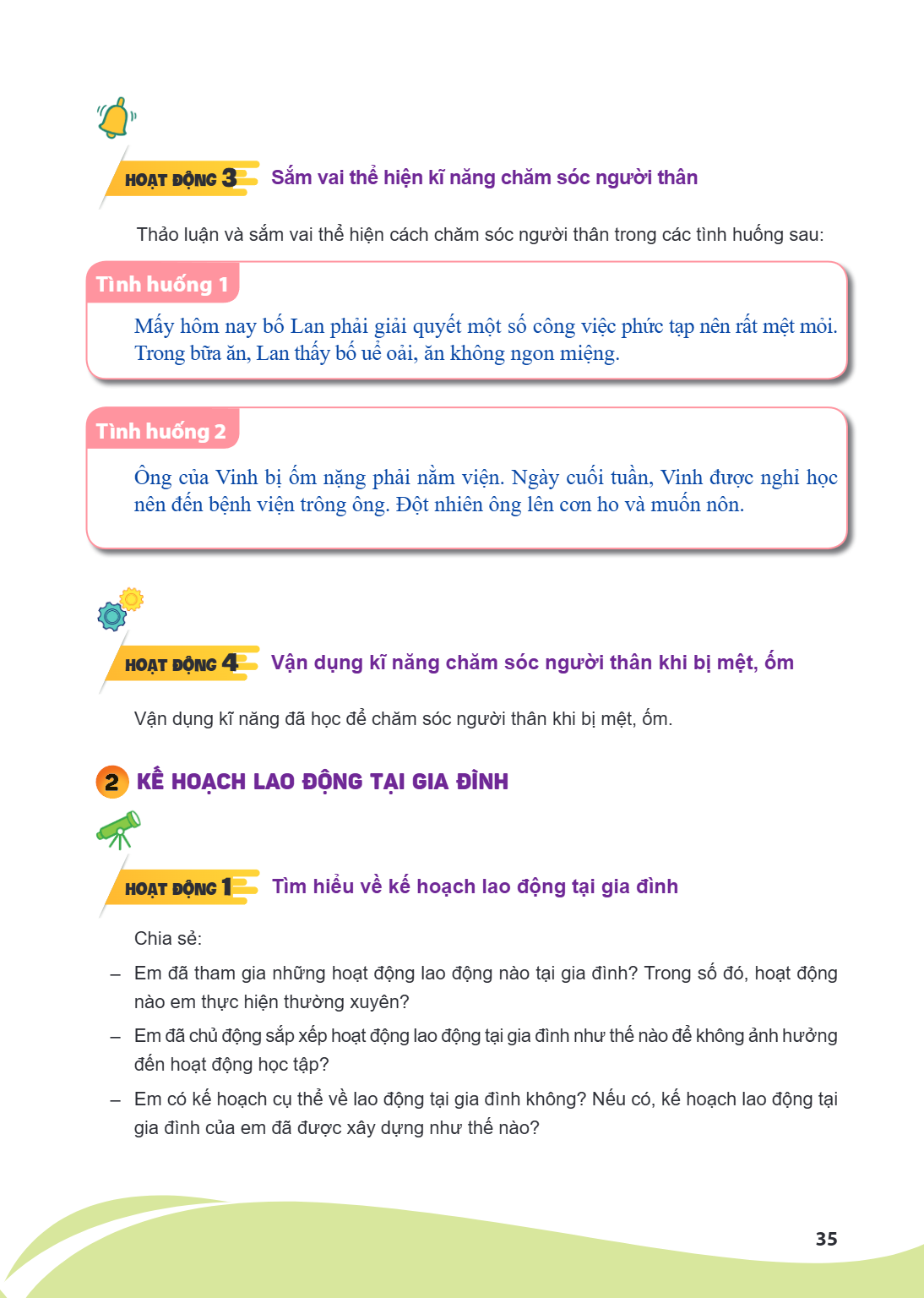 HOẠT ĐỘNG 3. Sắm vai thể hiện kĩ năng chăm sóc người thân Thảo luận và sắm vai thể hiện cách chăm sóc người thân trong các tình huống sau: Tình huống 1 Mấy hôm 