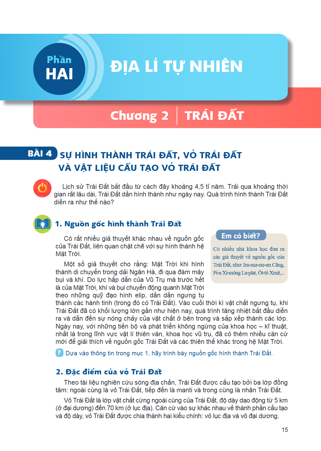 Chương 2 TRÁI ĐẤT Bài 4. SỰ HÌNH THÀNH TRÁI ĐẤT, VỎ TRÁI ĐẤT VÀ VẬT LIỆU CẤU TẠO VỎ TRÁI ĐẤT MỞ ĐẦU: Lịch sử Trái Đất bắt đầu từ cách đây khoảng 4,5 tỉ năm. Trả