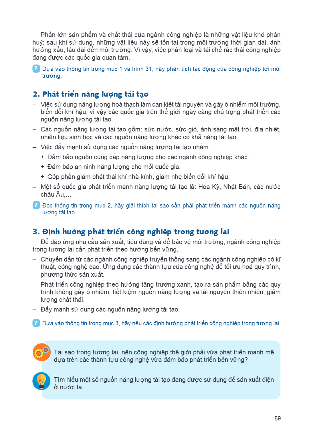 Phần lớn sản phẩm và chất thải của ngành công nghiệp là những vật liệu khó phân huỷ; sau khi sử dụng, những vật liệu này sẽ tồn tại trong môi trường thời gian d