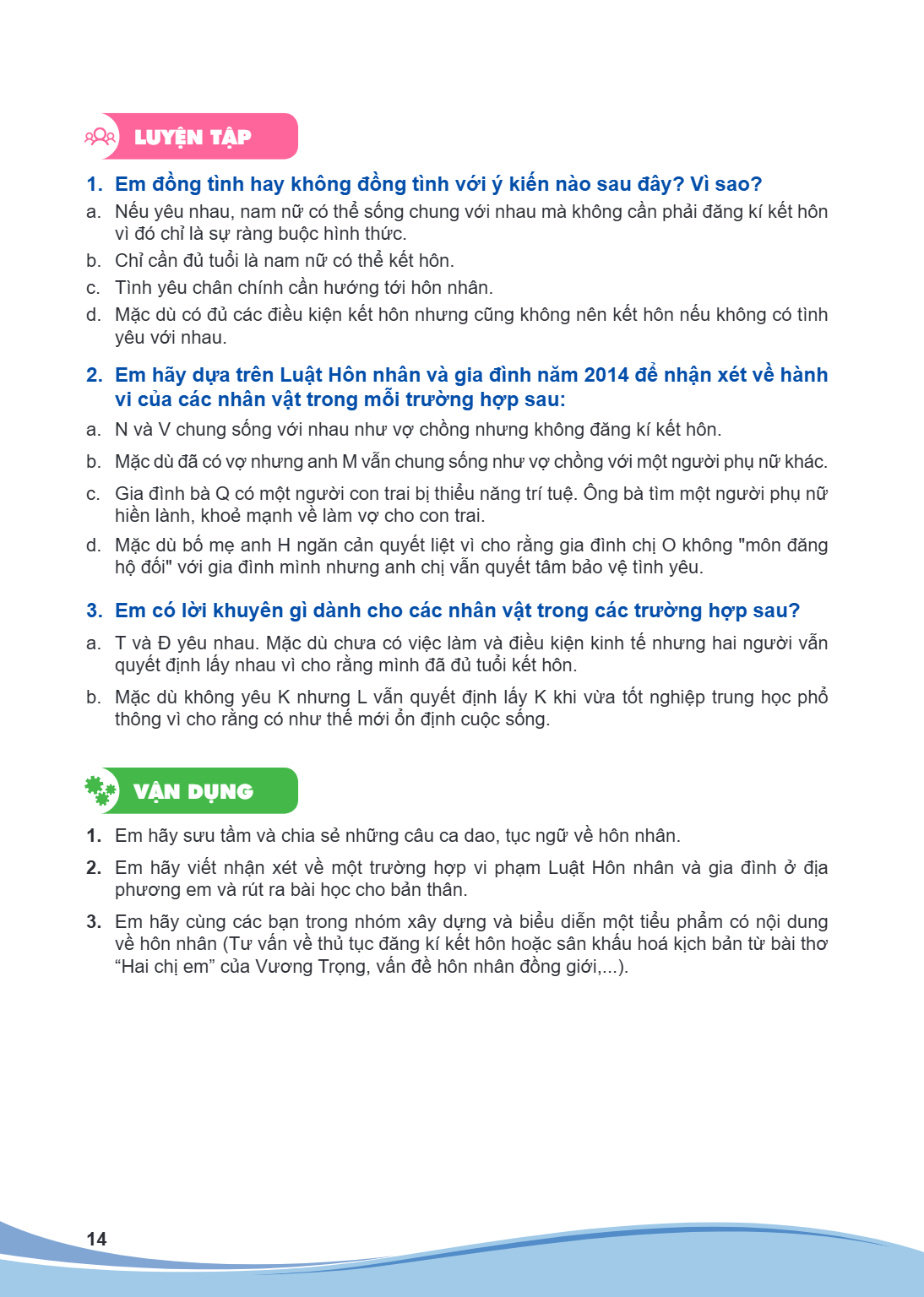 LUYỆN TẬP 1. Em đồng tình hay không đồng tình với ý kiến nào sau đây? Vì sao? a. Nếu yêu nhau, nam nữ có thể sống chung với nhau mà không cần phải đăng kí kết h