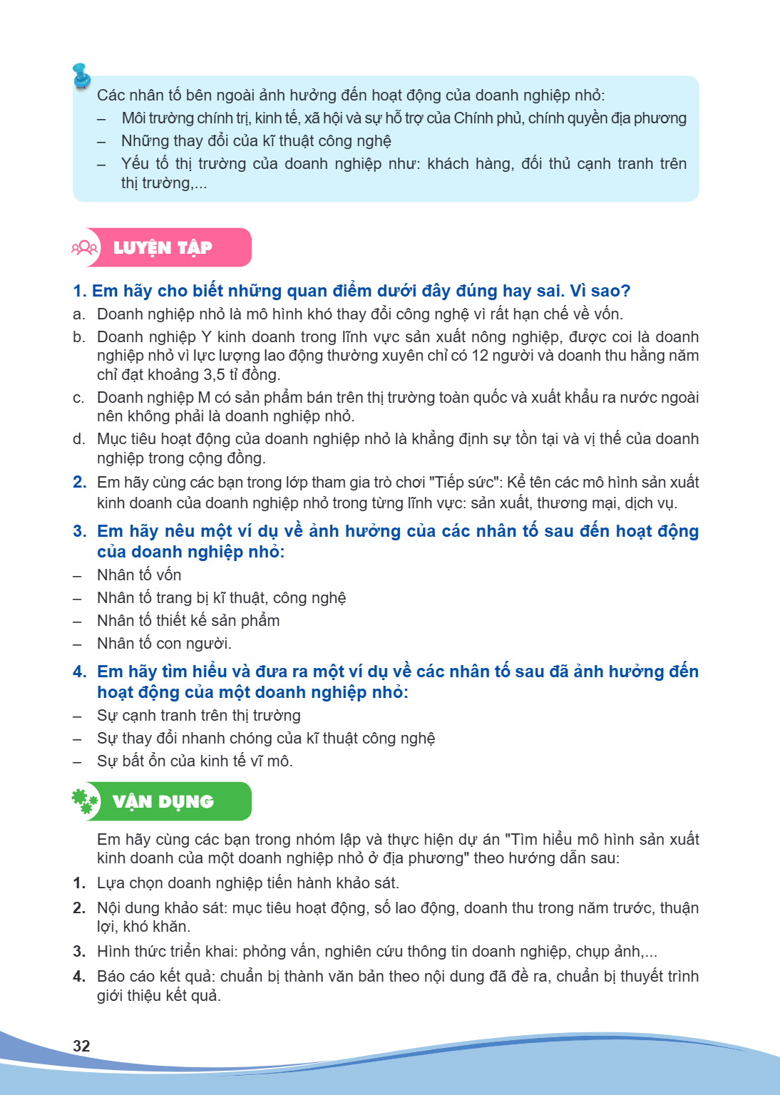 Các nhân tố bên ngoài - Môi trường chính trị, - Những thay đổi của - Yếu tố thị trường thị trường,..., ảnh hưởng đến hoạt động của doanh nghiệp nhỏ: kinh tế, xã