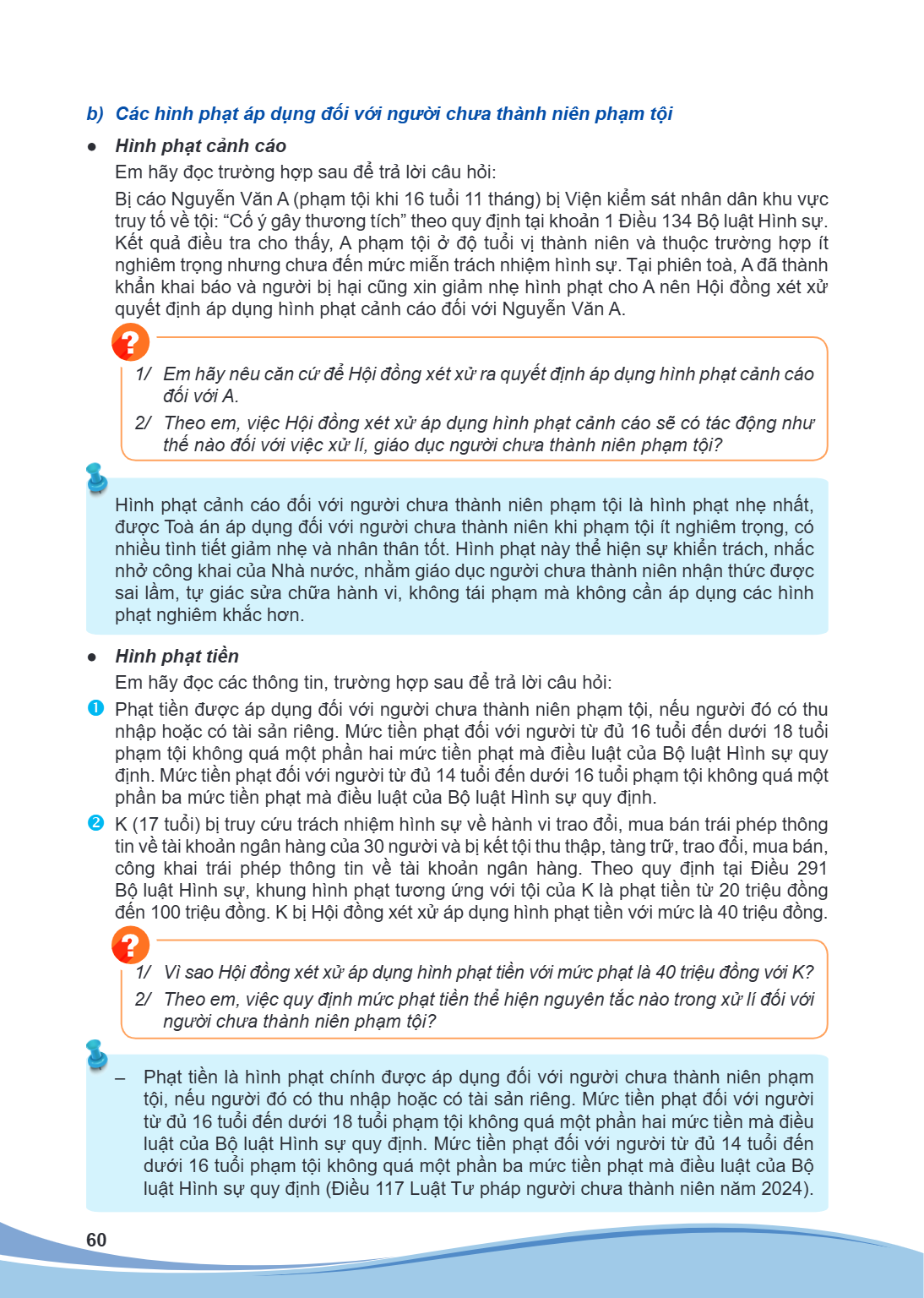 b) Các hình phạt áp dụng đối với người chưa thành niên phạm tội Hình phạt cảnh cáo Em hãy đọc trường hợp sau để trả lời câu hỏi: Bị cáo Nguyễn Văn A (phạm tội k