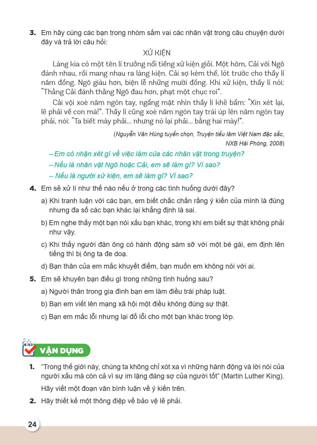 Em hãy cùng các bạn trong nhóm sắm vai các nhân vật trong câu chuyện dưới đây và trả lời câu hỏi: XỬ KIỆN Làng kia có một tên lí trưởng nổi tiếng xử kiện giỏi. 