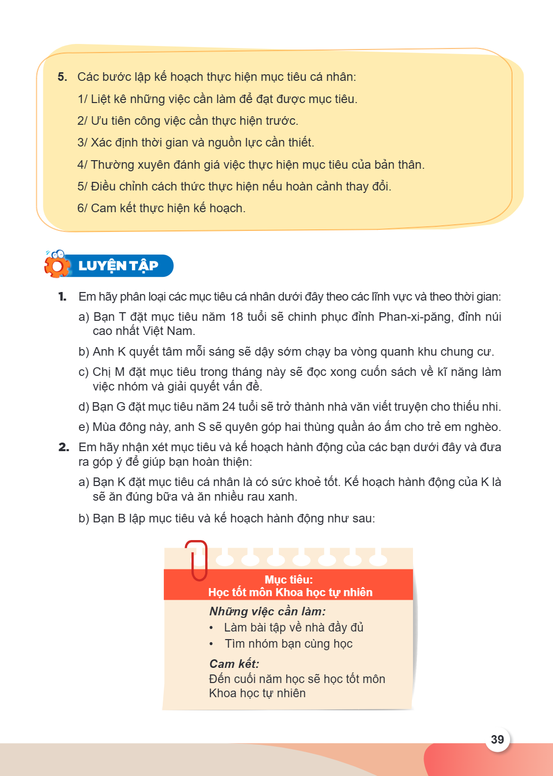 Các bước lập kế hoạch thực hiện mục tiêu cá nhân: 1/ Liệt kê những việc cần làm để đạt được mục tiêu. 2/ Ưu tiên công việc cần thực hiện trước. 3/ Xác định thời