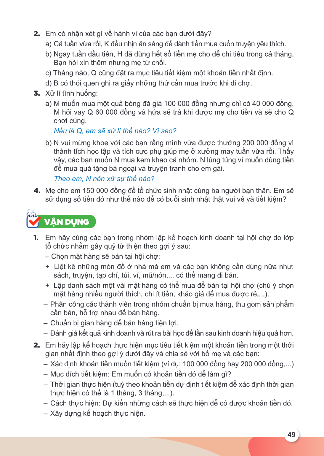 2. Em có nhận xét gì về hành vi của các bạn dưới đây? a) Cả tuần vừa rồi, K đều nhịn ăn sáng để dành tiền mua cuốn truyện yêu thích. b) Ngay tuần đầu tiên, H đã