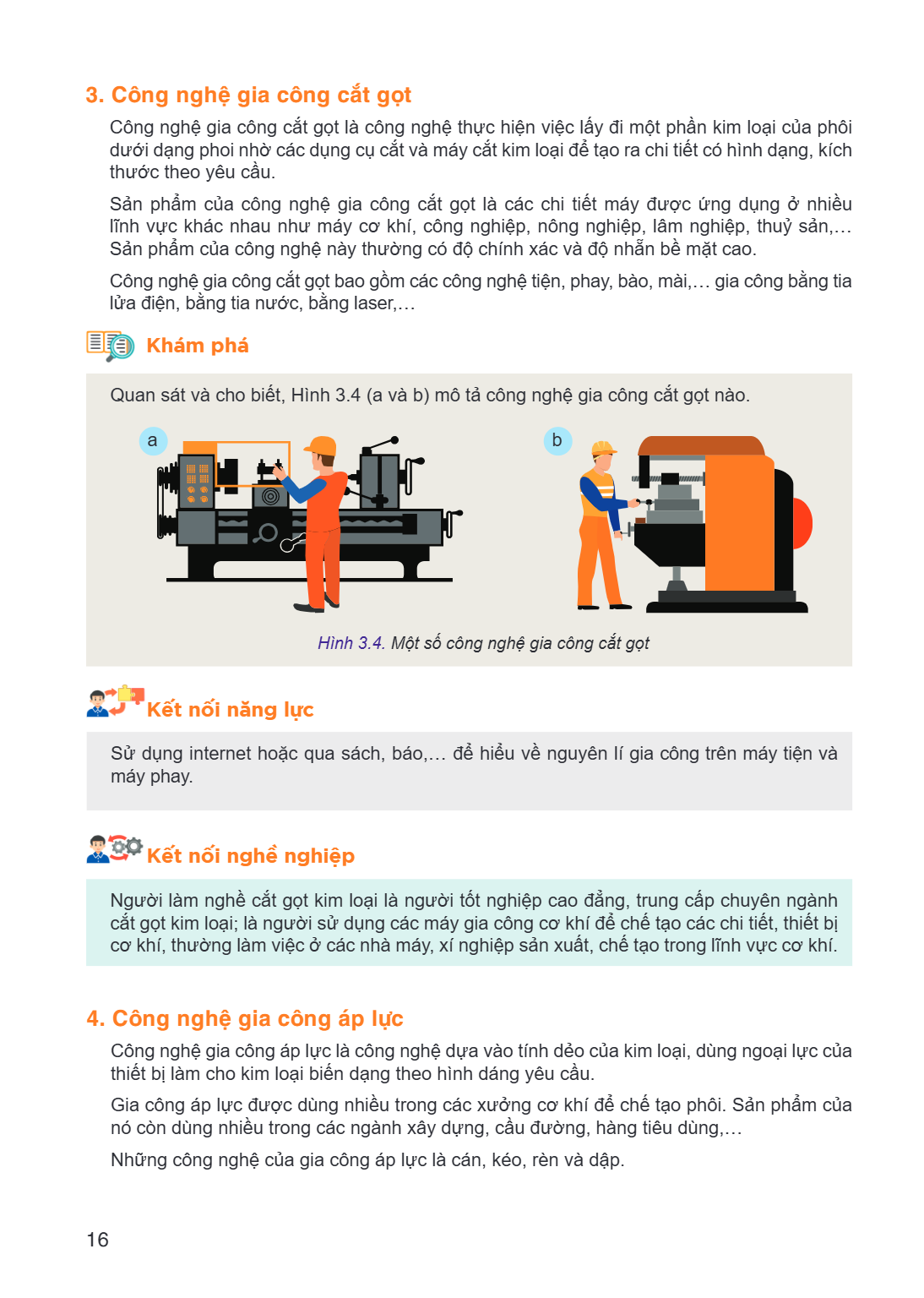 3. Công nghệ gia công cắt gọt Công nghệ gia công cắt gọt là công nghệ thực hiện việc lấy đi một phần kim loại của phôi dưới dạng phoi nhờ các dụng cụ cắt và máy