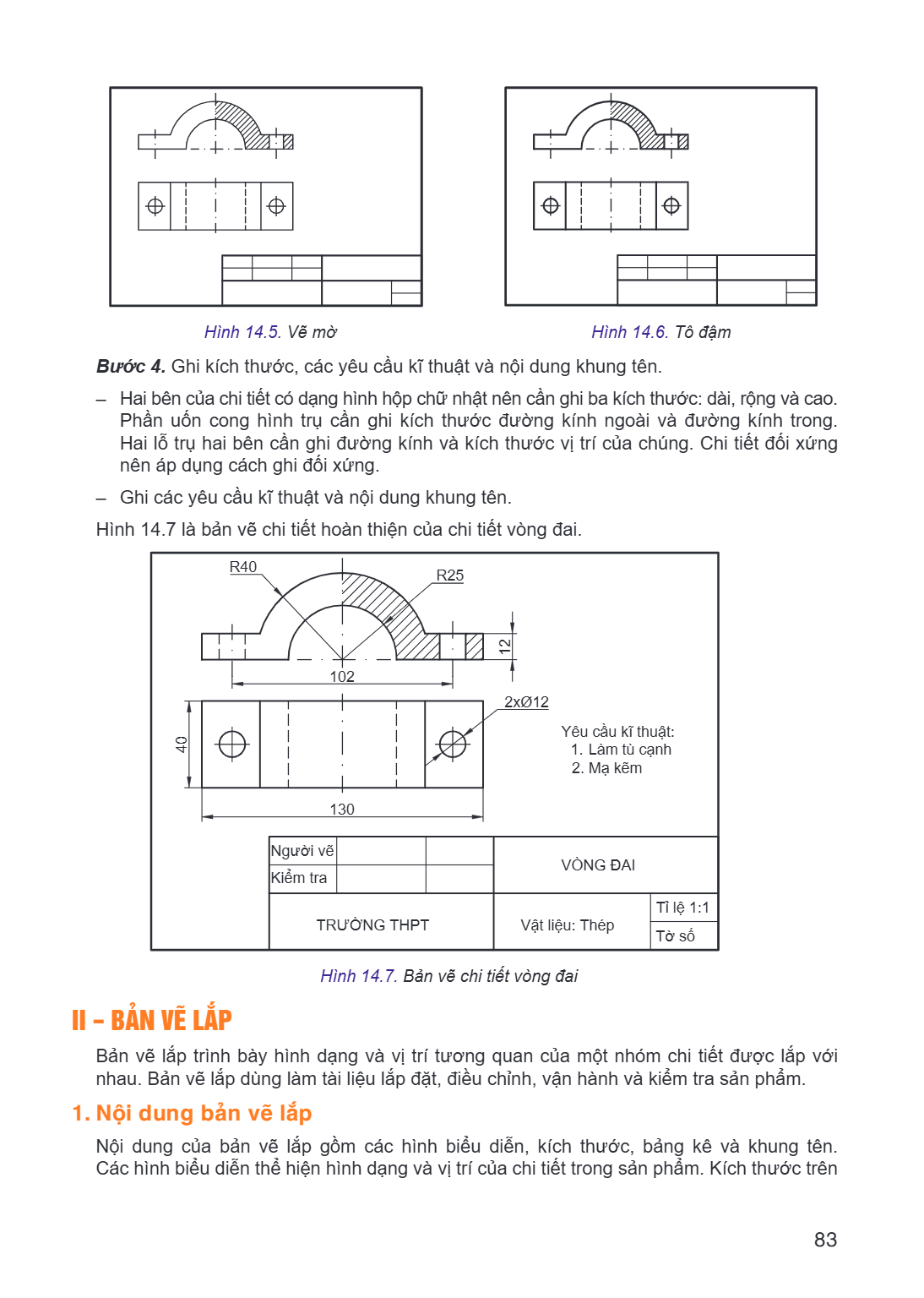 Hình 14.5. Vẽ mờ Hình 14.6. Tô đậm Bước 4. Ghi kích thước, các yêu cầu kĩ thuật và nội dung khung tên. Hai bên của chi tiết có dạng hình hộp chữ nhật nên cần gh
