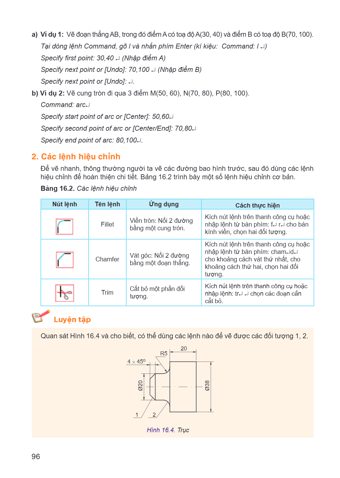 a) Ví dụ 1: Vẽ đoạn thẳng AB, trong đó điểm A có toạ độ A(30, 40) và điểm B có toạ độ B(70, 100). Tại dòng lệnh Command, gõ l và nhấn phím Enter (kí hiệu: Comma