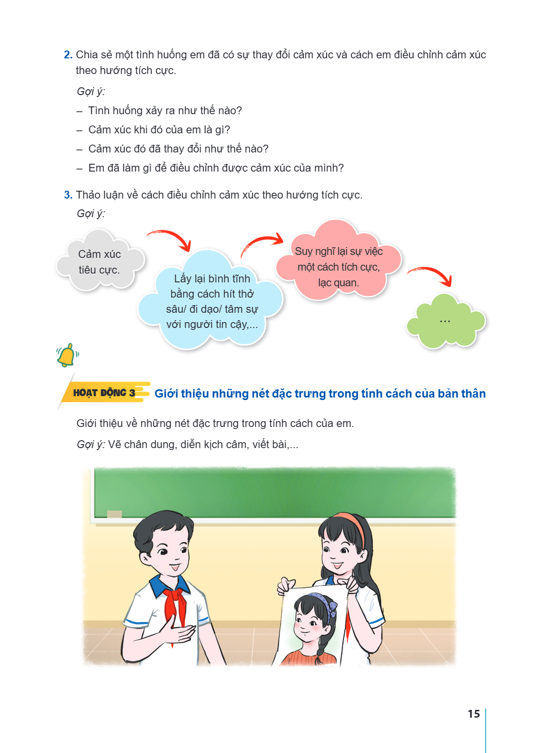 Chia sẻ một tình huống em đã có sự thay đổi cảm xúc và cách em điều chỉnh cảm xúc theo hướng tích cực. Gợi ý: - Tình huống xảy ra như thế nào? - Cảm xúc khi đó 