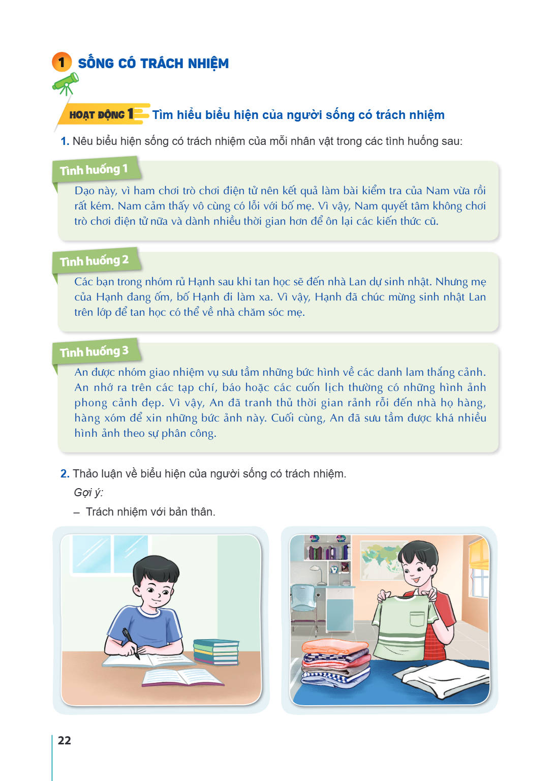 SỐNG CÓ TRÁCH NHIỆM Hoạt động 1 Tìm hiểu biểu hiện của người sống có trách nhiệm 1. Nêu biểu hiện sống có trách nhiệm của mỗi nhân vật trong các tình huống sau: