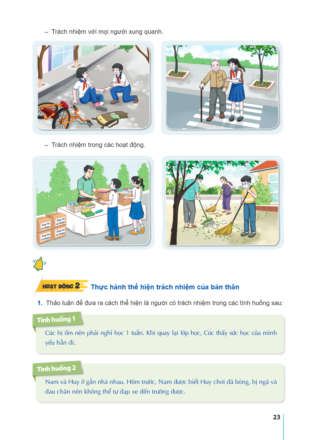 – Trách nhiệm với mọi người xung quanh. – Trách nhiệm trong các hoạt động. HOẠT ĐỘNG 2 Thực hành thể hiện trách nhiệm của bản thân Thảo luận để đưa ra cách thể 