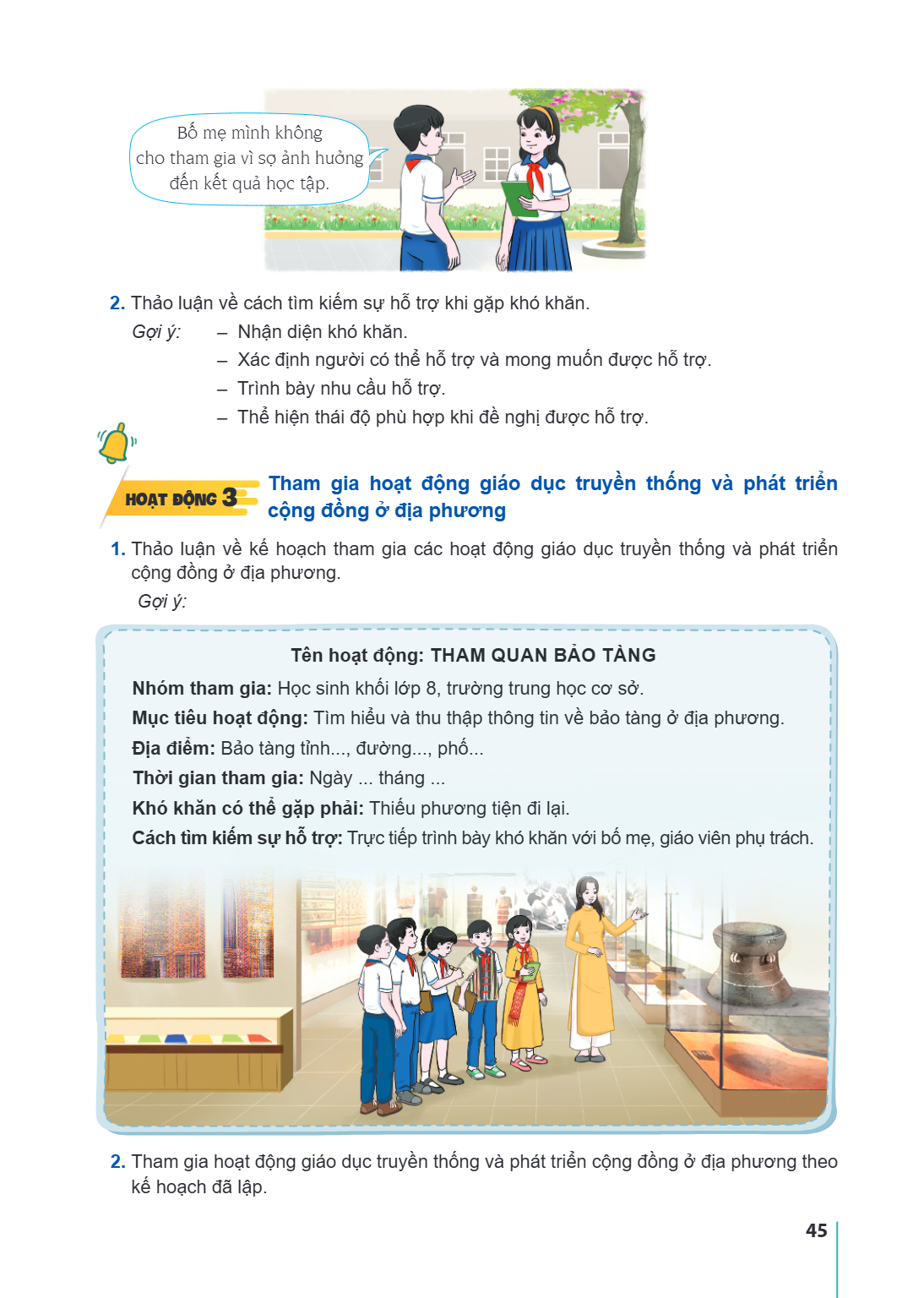 Bố mẹ mình không cho tham gia vì sợ ảnh hưởng đến kết quả học tập. 2. Thảo luận về cách tìm kiếm sự hỗ trợ khi gặp khó khăn. Gợi ý: - Nhận diện khó khăn. Xác đị
