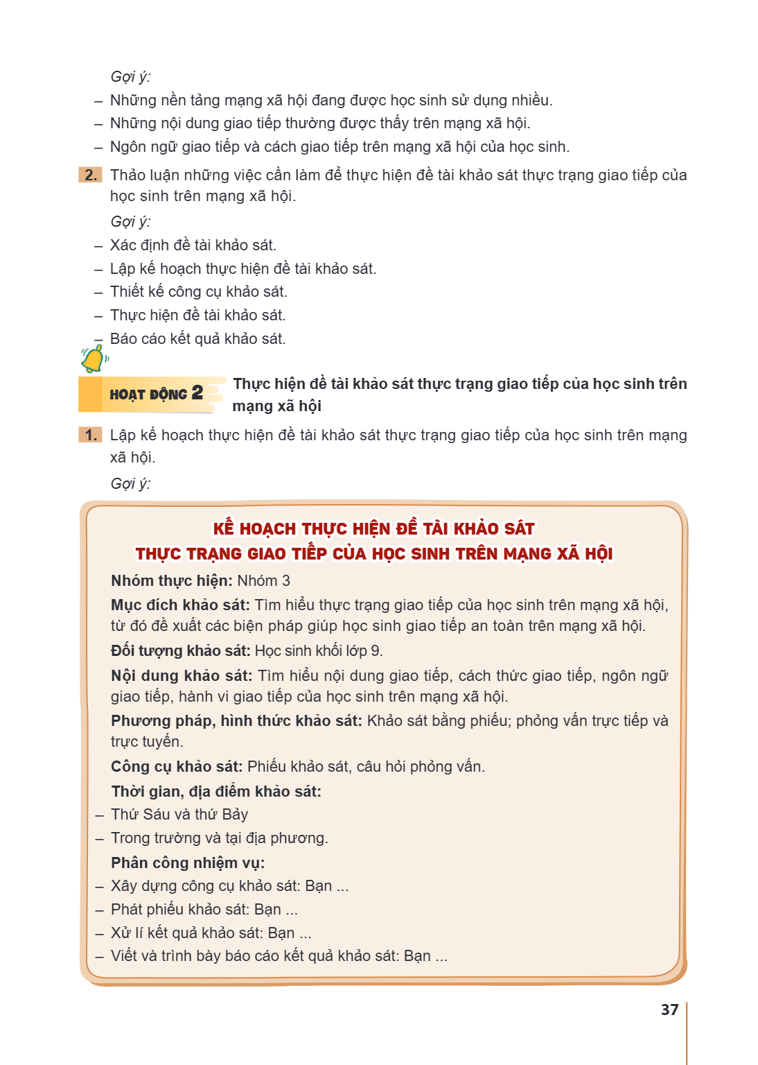 Gợi ý: - Những nền tảng mạng xã hội đang được học sinh sử dụng nhiều. - Những nội dung giao tiếp thường được thấy trên mạng xã hội. - Ngôn ngữ giao tiếp và cách