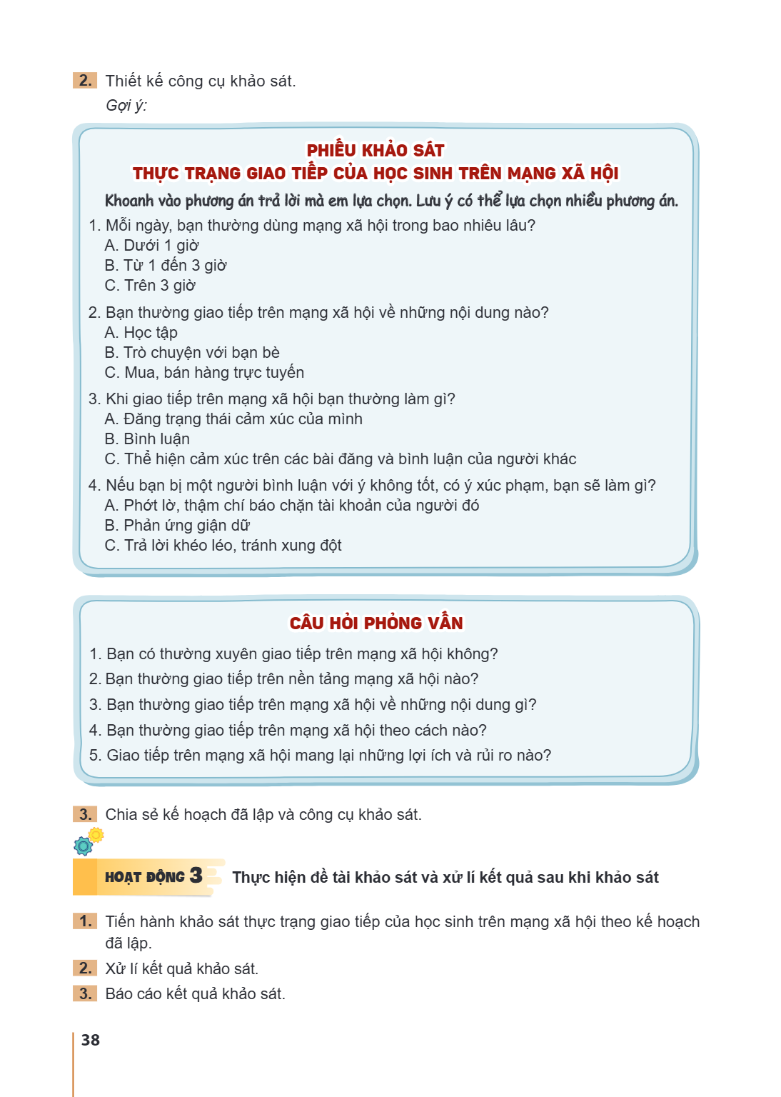Thiết kế công cụ khảo sát. Gợi ý: 1. Tiến hành khảo sát thực trạng giao tiếp của học sinh trên mạng xã hội theo kế hoạch đã lập. Khoanh vào phương án trả lời mà