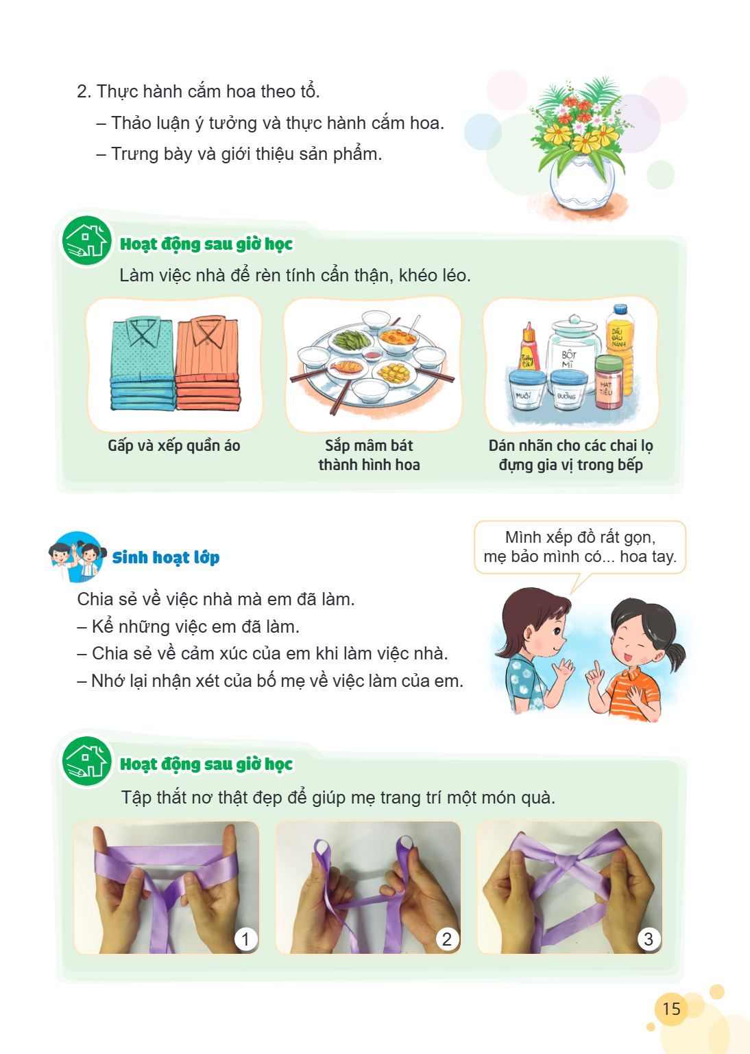 Thực hành cắm hoa theo tổ. – Thảo luận ý tưởng và thực hành cắm hoa. – Trưng bày và giới thiệu sản phẩm. Hoạt động sau giờ học Làm việc nhà để rèn tính cẩn thận