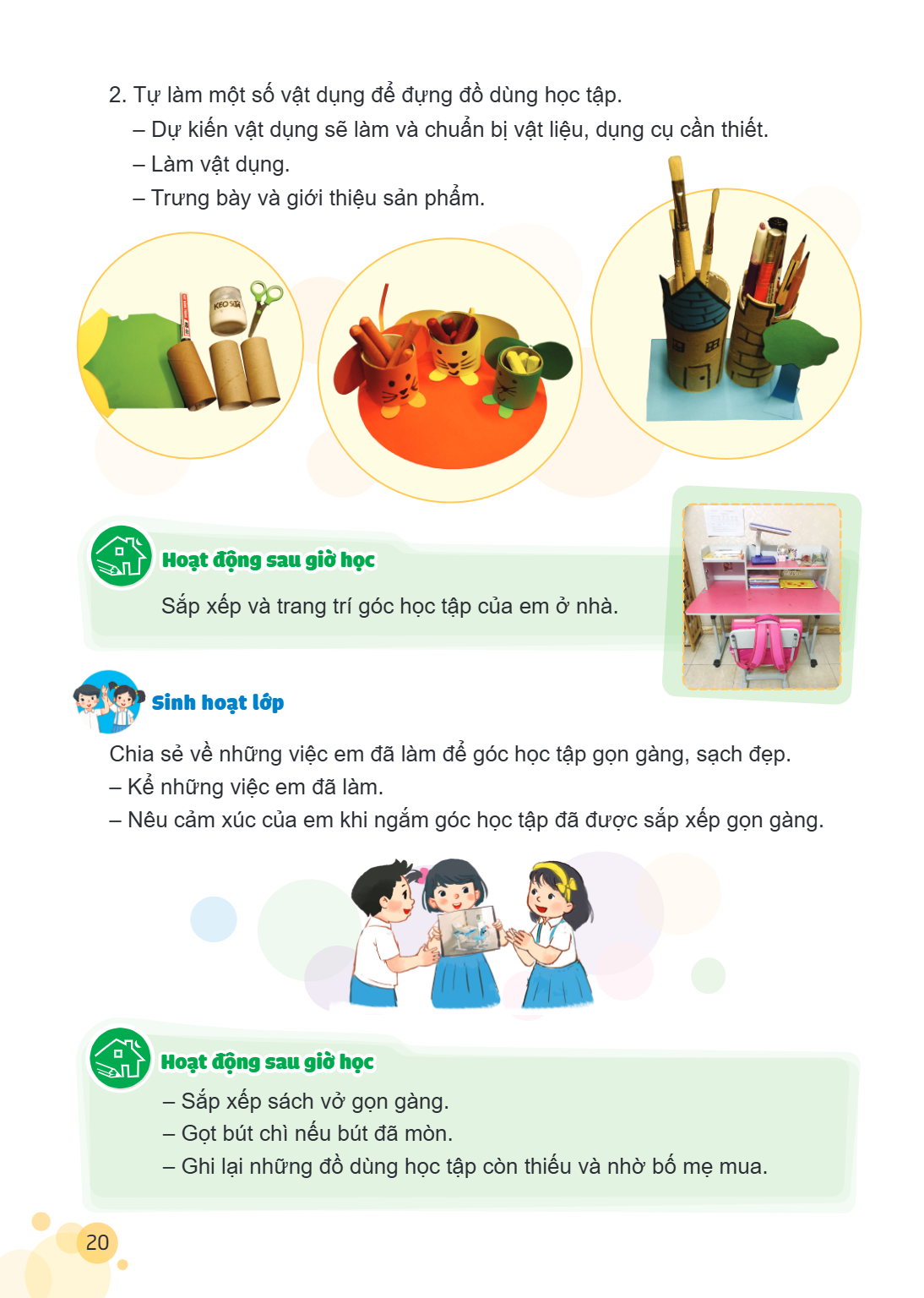 Tự làm một số vật dụng để đựng đồ dùng học tập. - Dự kiến vật dụng sẽ làm và chuẩn bị vật liệu, dụng cụ cần thiết. Làm vật dụng. - Trưng bày và giới thiệu sản p