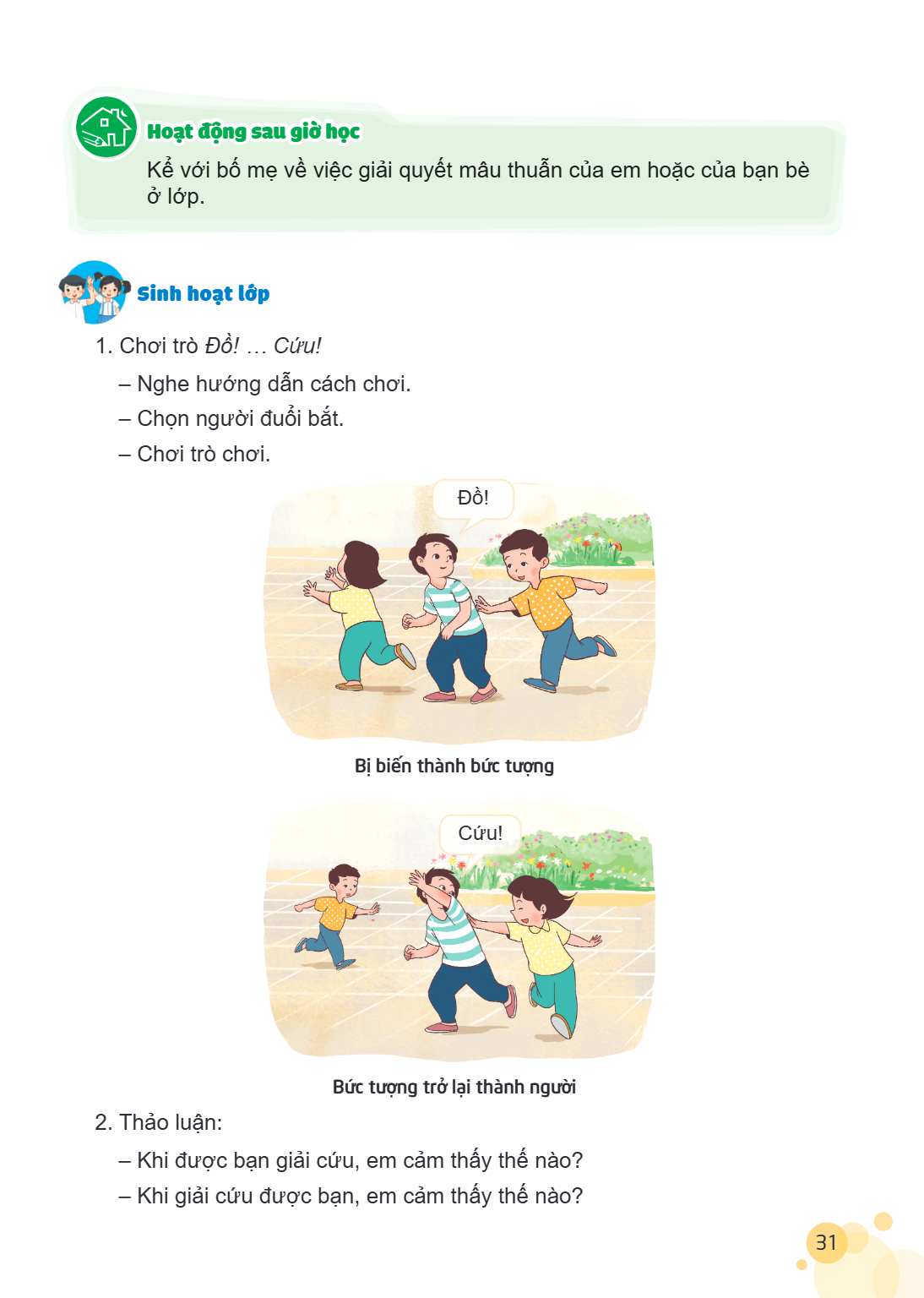 Hoạt động sau giờ học Kể với bố mẹ về việc giải quyết mâu thuẫn của em hoặc của bạn bè ở lớp. Sinh hoạt lớp Chơi trò Đồ! … Cứu! - Nghe hướng dẫn cách chơi. - Ch