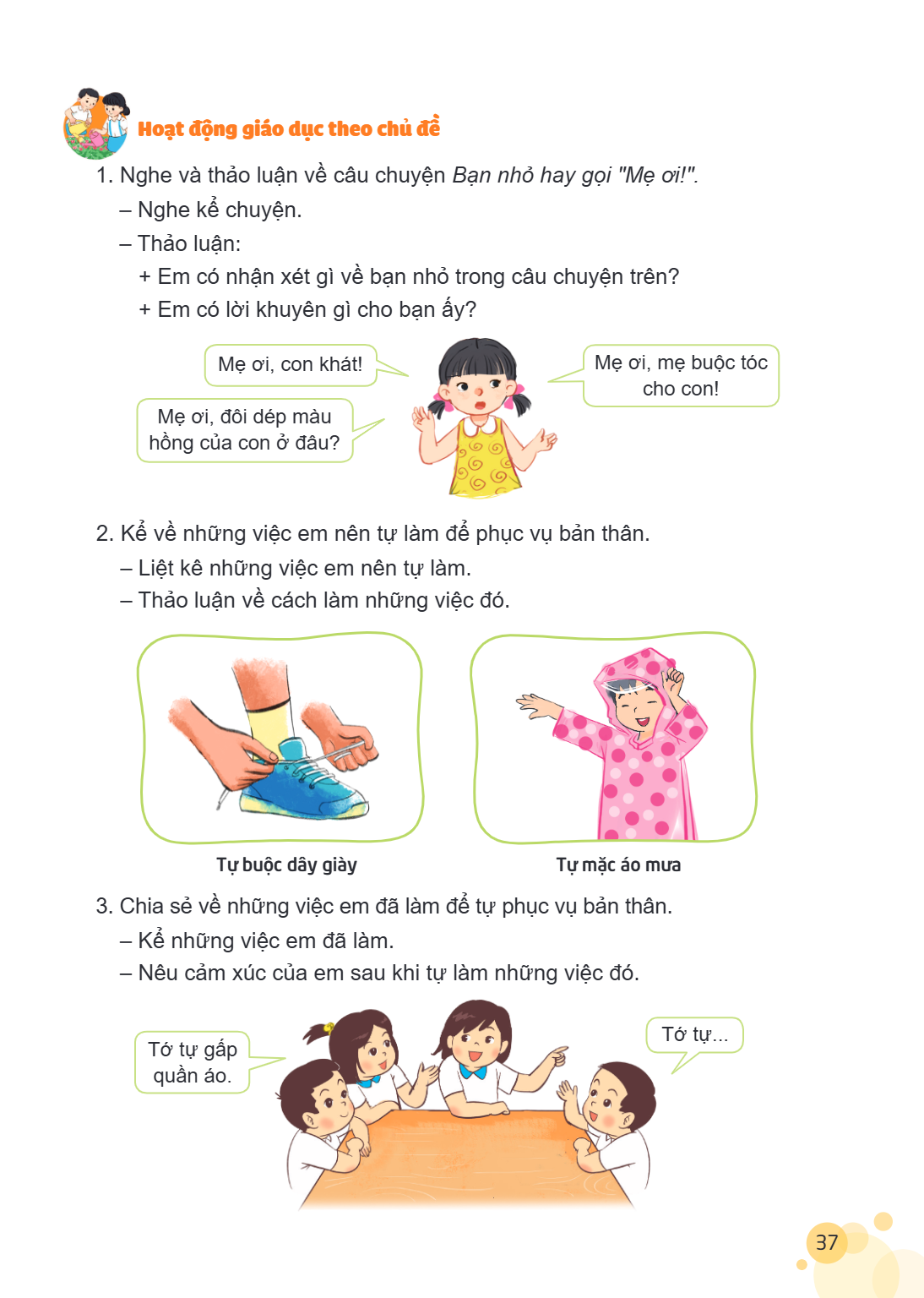 Hoạt động giáo dục theo chủ đề Nghe và thảo luận về câu chuyện Bạn nhỏ hay gọi "Mẹ ơi!". - Nghe kể chuyện. - Thảo luận: + Em có nhận xét gì về bạn nhỏ trong câu