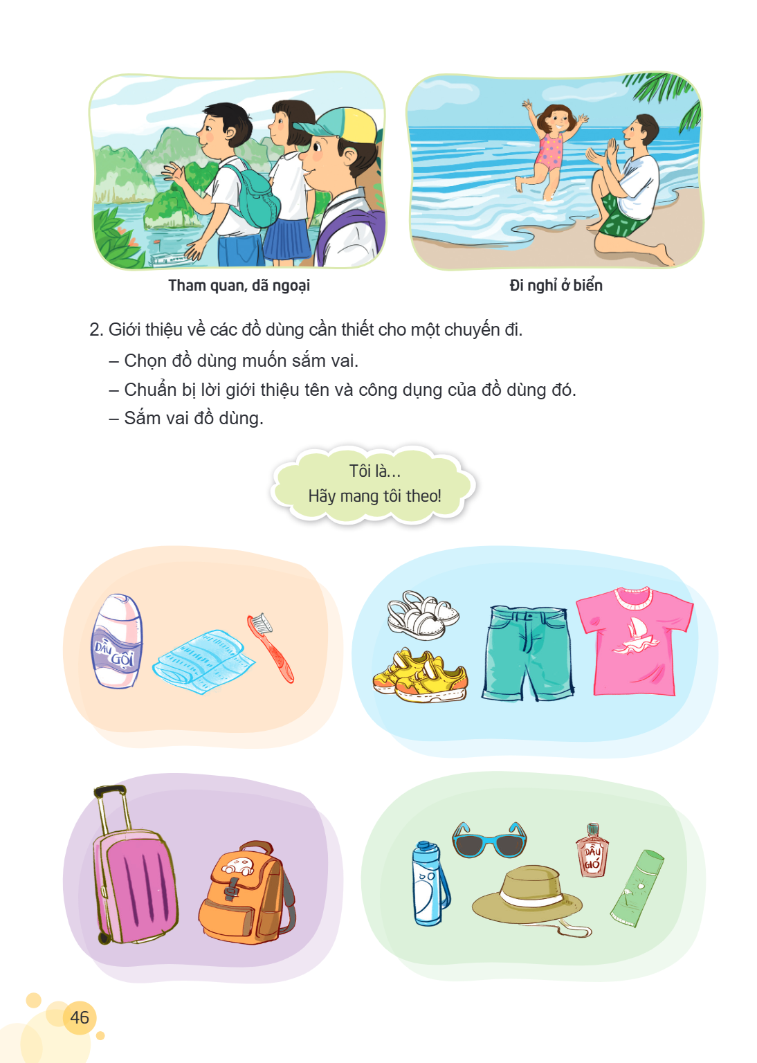 Tham quan, dã ngoại Đi nghỉ ở biển Giới thiệu về các đồ dùng cần thiết cho một chuyến đi. - Chọn đồ dùng muốn sắm vai. - Chuẩn bị lời giới thiệu tên và công dụn