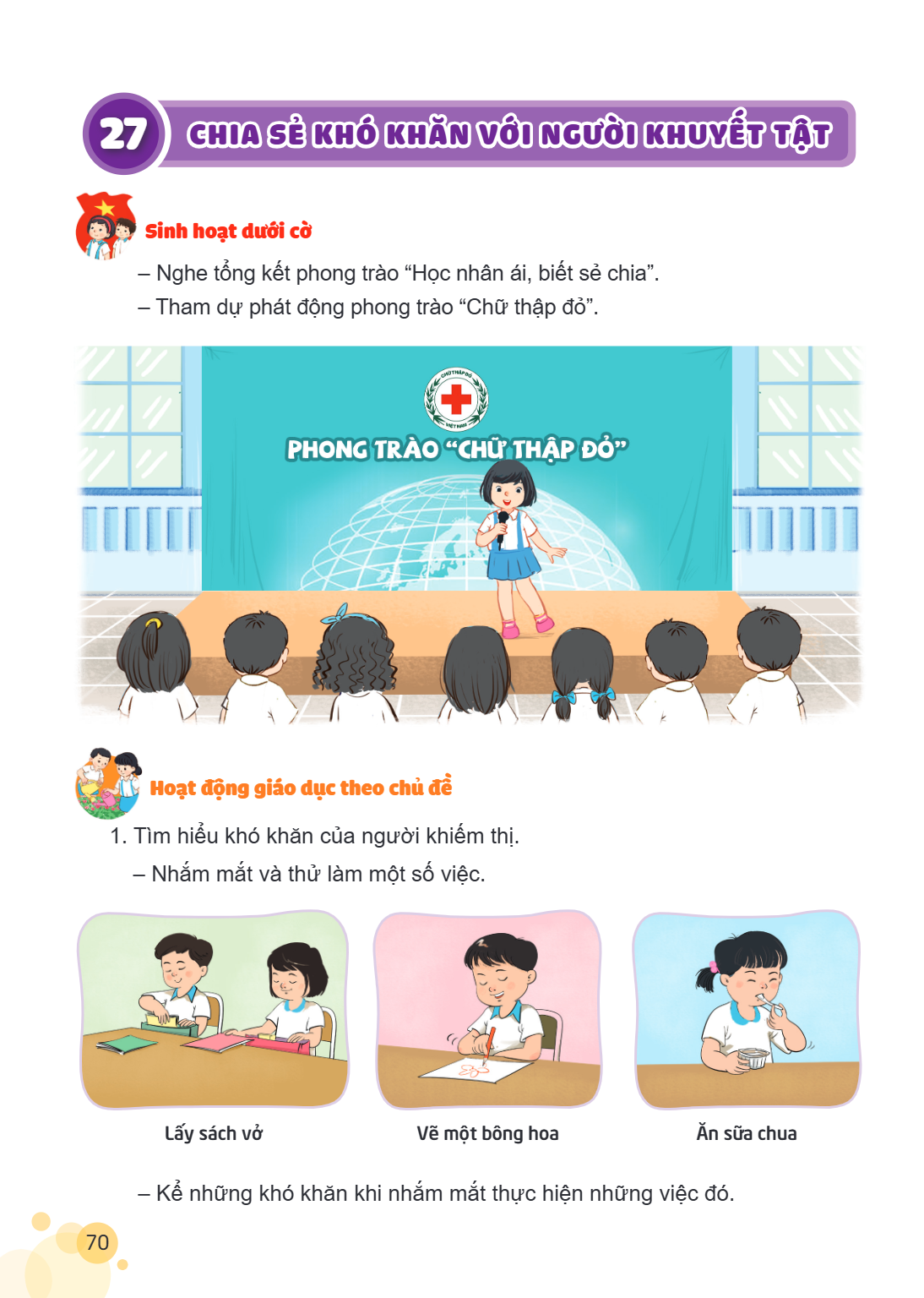 Bài 27. CHIA SẺ KHÓ KHĂN VỚI NGƯỜI KHUYẾT TẬT Sinh hoạt dưới cờ – Nghe tổng kết phong trào "Học nhân ái, biết sẻ chia". – Tham dự phát động phong trào "Chữ thập