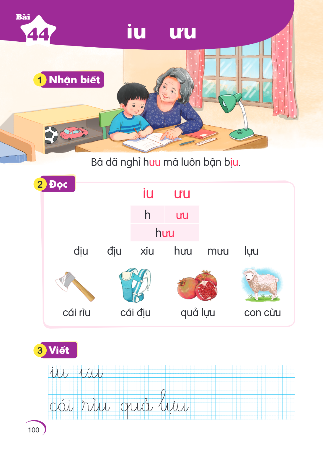 Bài 44. iu ưu 1 Nhận biết Bà đã nghỉ hưu mà luôn bận biụ. 2 Đọc iu ưu h ưu hưu dịu điệu xíu hưu mưu lựu cái rìu cái điệu quả lựu con cừu 3 Viết iu ưu cái rìu qu