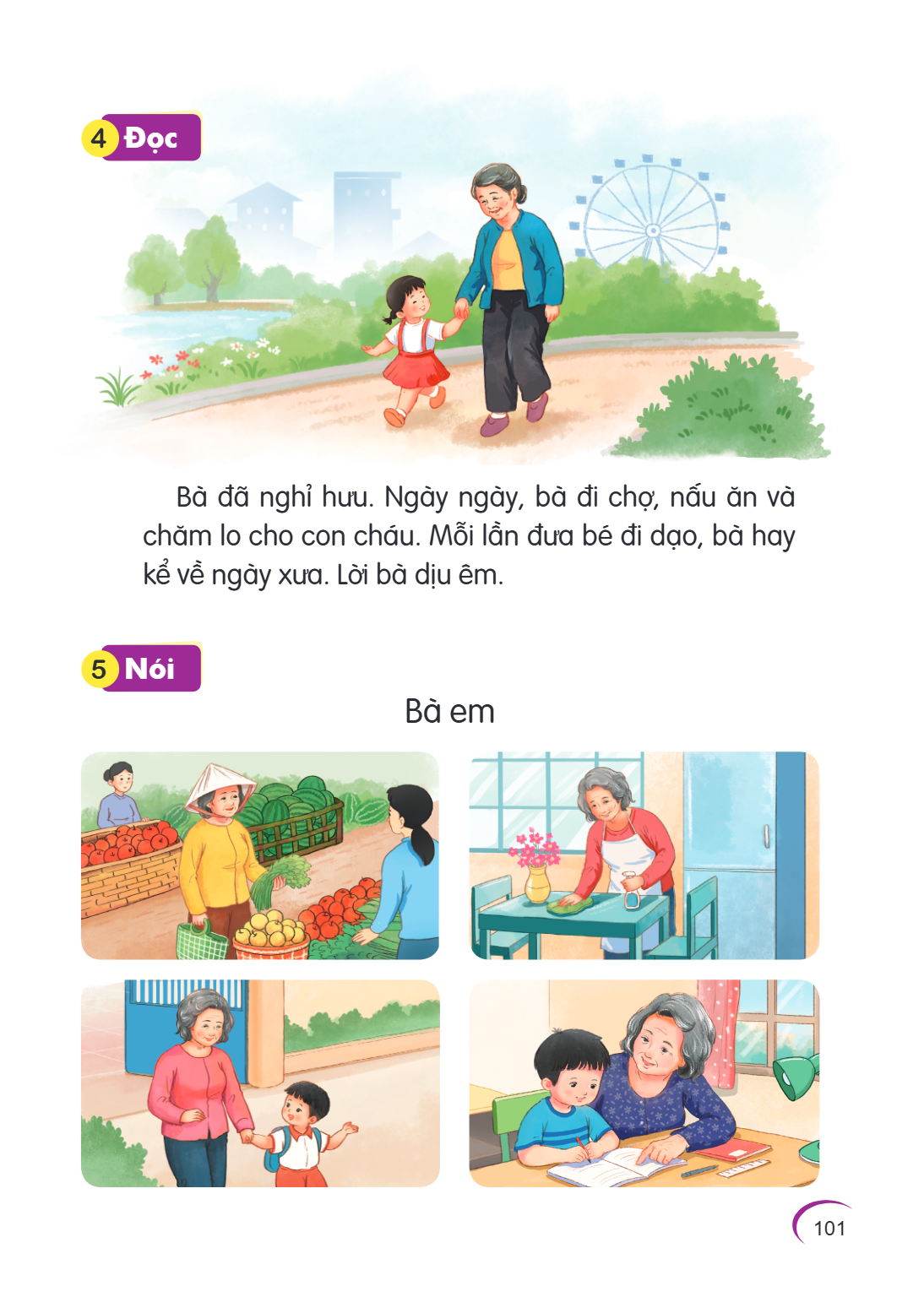 4 Đọc Bà đã nghỉ hưu. Ngày ngày, bà đi chợ, nấu ăn và chăm lo cho con cháu. Mỗi lần đưa bé đi dạo, bà hay kể về ngày xưa. Lời bà dịu êm. 5 Nói Bà em