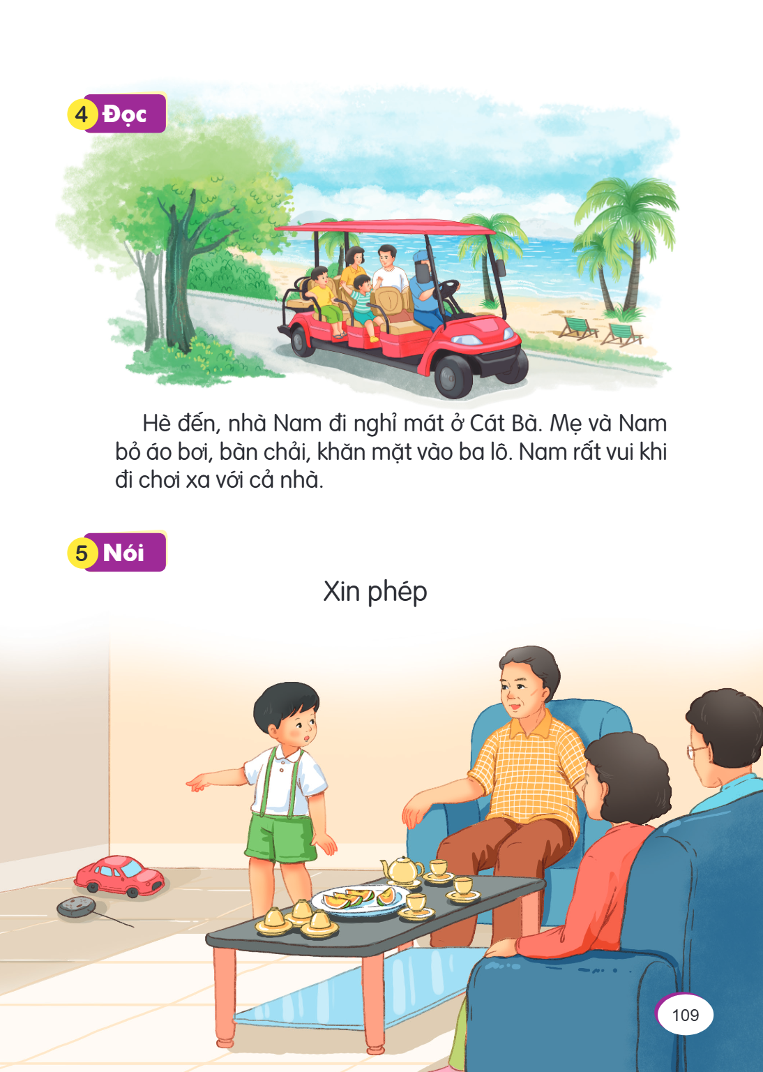 4 Đọc Hè đến, nhà Nam đi nghỉ mát ở Cát Bà. Mẹ và Nam bỏ áo bơi, bàn chải, khăn mặt vào ba lô. Nam rất vui khi đi chơi xa với cả nhà. 5 Nói Xin phép