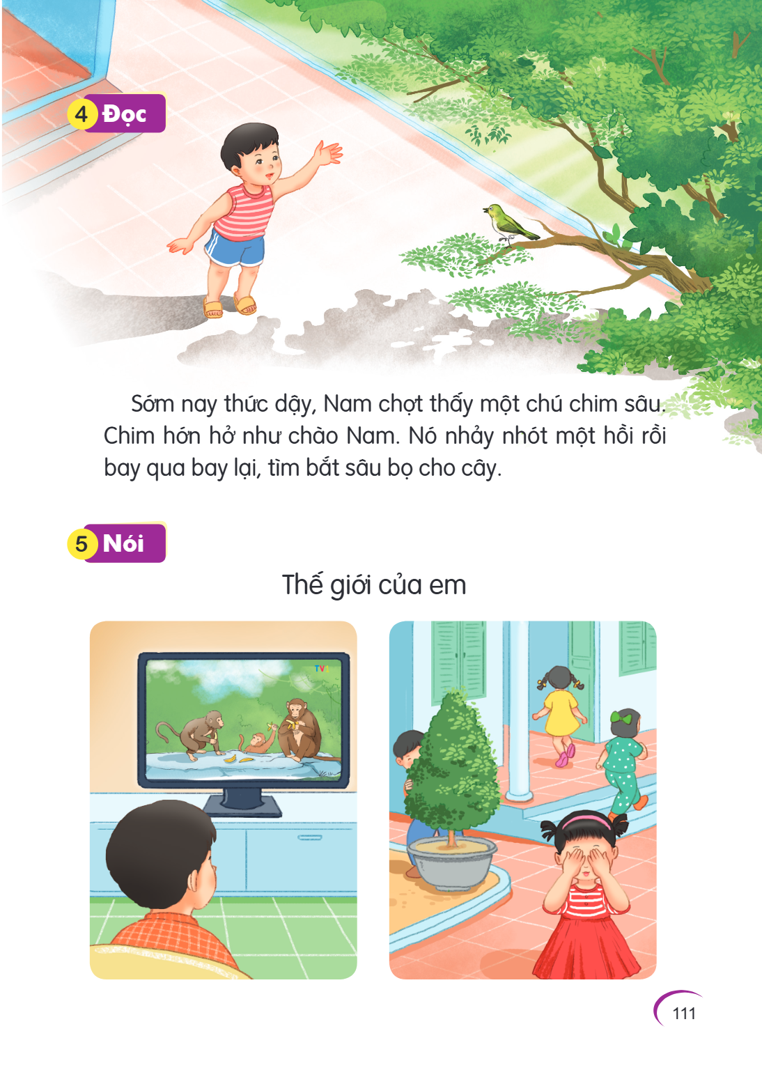 4. Đọc Sớm nay thức dậy, Nam chợt thấy một chú chim sâu. Chim hớn hở như chào Nam. Nó nhảy nhót một hồi rồi bay qua bay lại, tìm bắt sâu bọ cho cây. 5. Nói Thế 