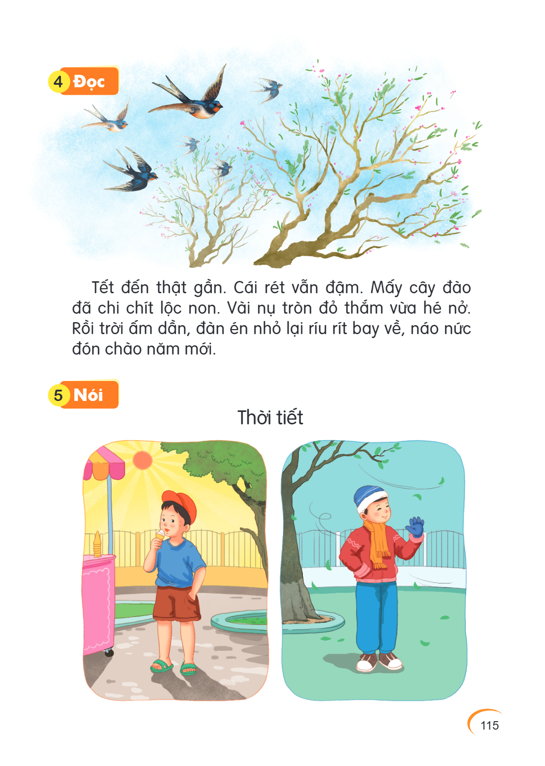 4 Đọc Tết đến thật gần. Cái rét vẫn đậm. Mấy cây đào đã chi chít lộc non. Vài nụ tròn đỏ thắm vừa hé nở. Rồi trời ấm dần, đàn én nhỏ lại ríu rít bay về, náo nức