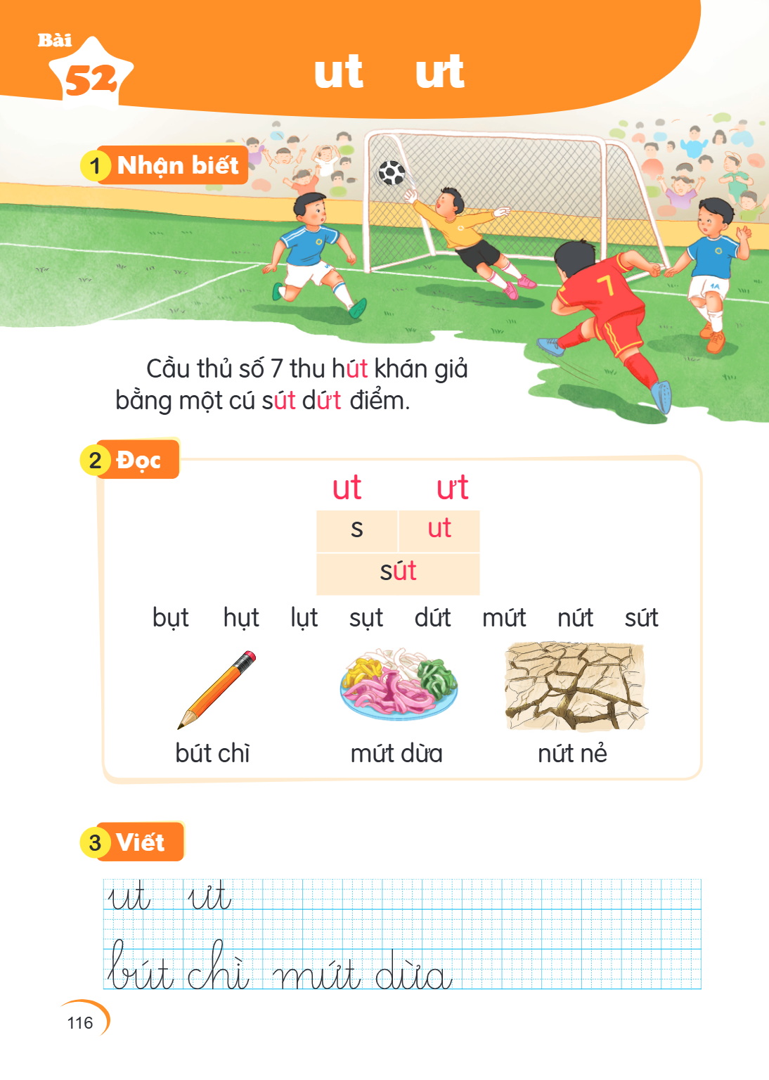 Bài 52. ut ưt 1 Nhận biết Cầu thủ số 7 thu hút khán giả bằng một cú sút dứt điểm. 2 Đọc ut ưt s, ut sút bụt hụt lụt sụt dứt mút nút sút bút chì mứt dừa nứt nẻ 3