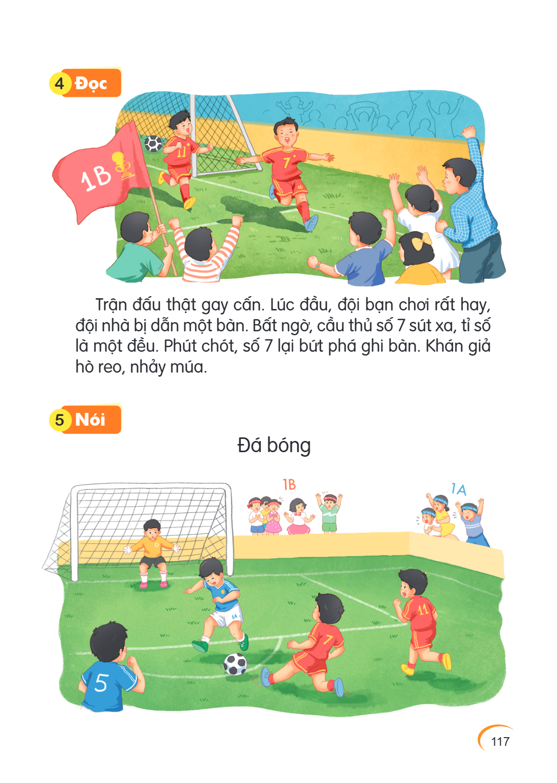 4 Đọc Trận đấu thật gay cấn. Lúc đầu, đội bạn chơi rất hay, đội nhà bị dẫn một bàn. Bất ngờ, cầu thủ số 7 sút xa, tỉ số là một đều. Phút chót, số 7 lại bứt phá 