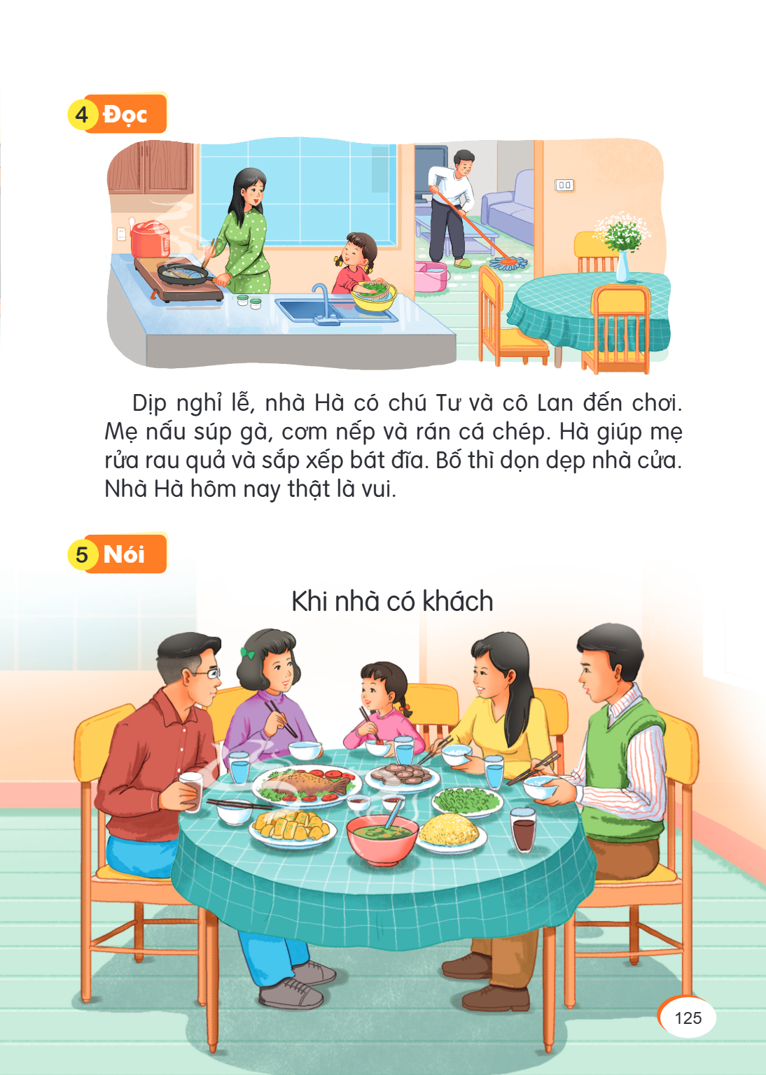 4 Đọc Dịp nghỉ lễ, nhà Hà có chú Tư và cô Lan đến chơi. Mẹ nấu súp gà, cơm nếp và rán cá chép. Hà giúp mẹ rửa rau quả và sắp xếp bát đĩa. Bố thì dọn dẹp nhà cửa