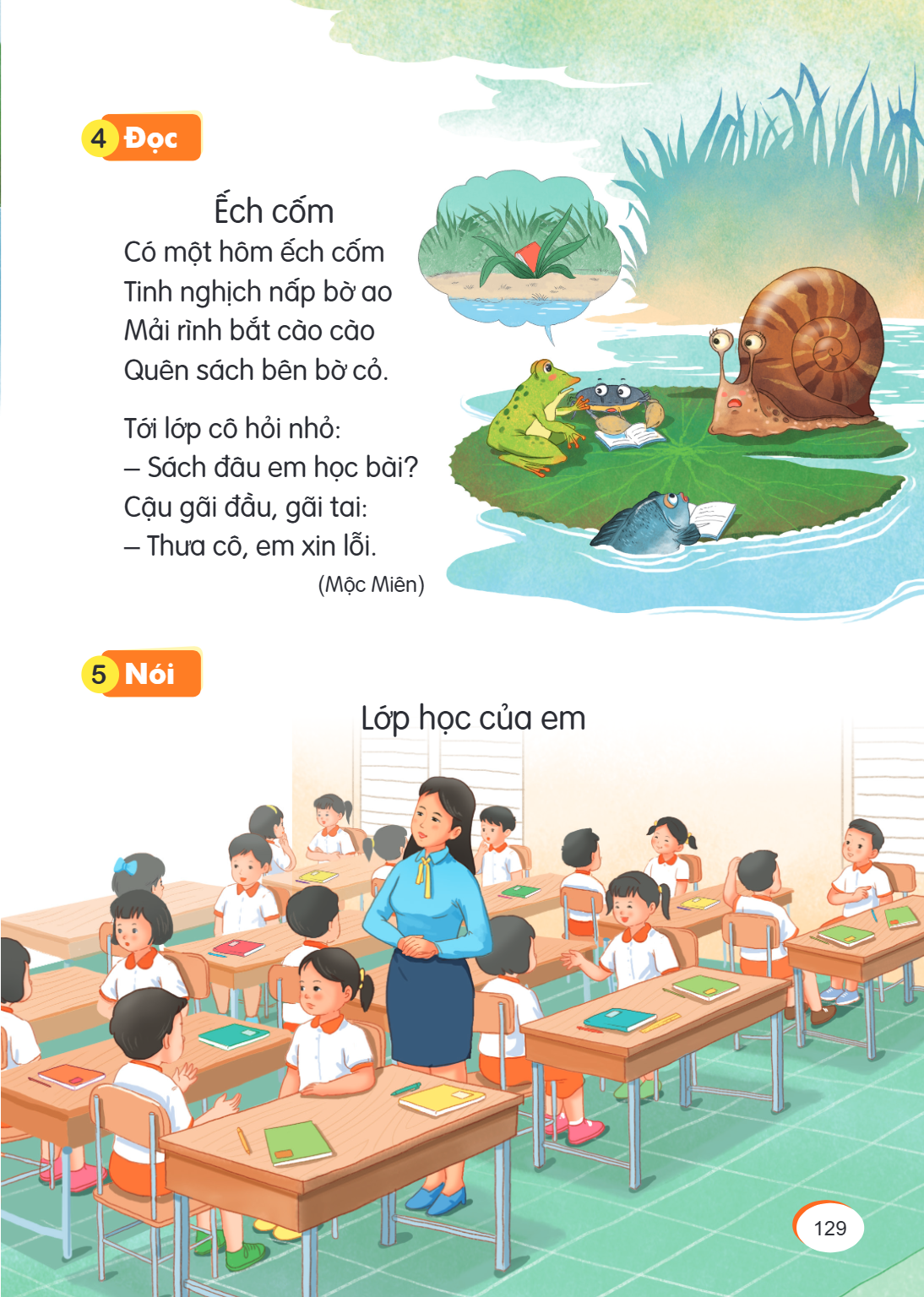 4, Đọc 5, Nói Ếch cốm Có một hôm ếch cốm Tinh nghịch nấp bờ ao Mải rình bắt cào cào Quên sách bên bờ cỏ. Tới lớp cô hỏi nhỏ: - Sách đâu em học bài? Cậu gãi đầu,