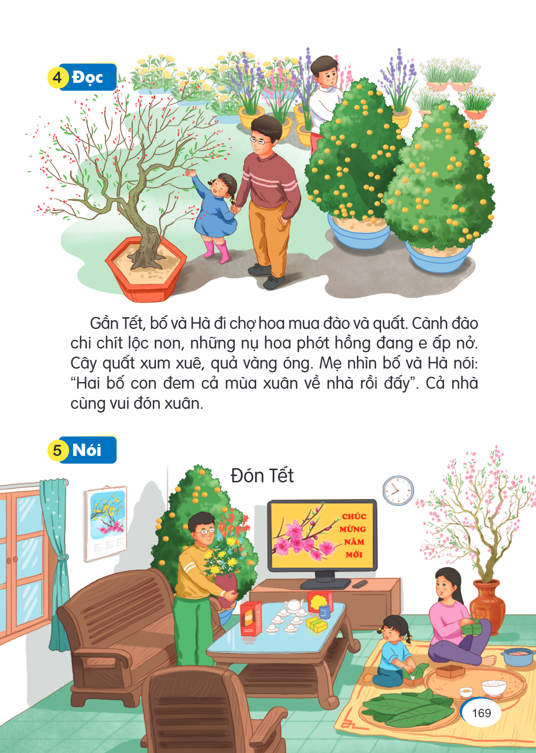 4 Đọc Gần Tết, bố và Hà đi chợ hoa mua đào và quất. Cành đào chi chít lộc non, những nụ hoa phớt hồng đang e ấp nở. Cây quất xum xuê, quả vàng óng. Mẹ nhìn bố v
