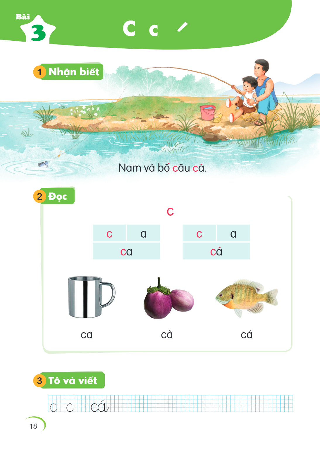 Bài 3. C c / 1 Nhận biết Nam và bố câu cá. 2 Đọc c c, a ca c, a cá ca cà cá 3 Tô và viết C c cá