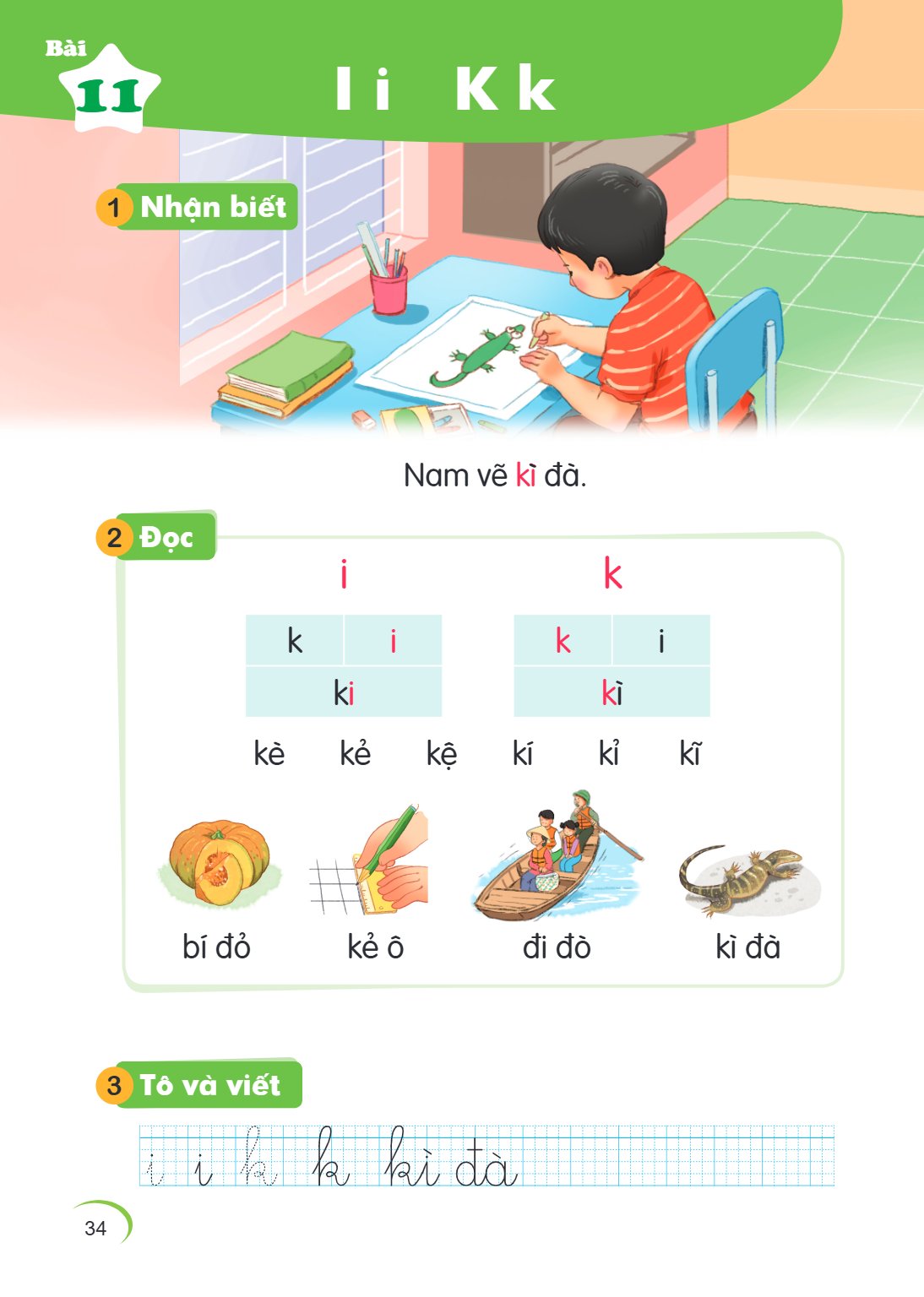 Bài 11. I i K k 1 Nhận biết Nam vẽ kì đà. 2 Đọc i, k k, i, k ki, kì kè kẻ kẹ kí kỉ kĩ bí đỏ kẻ ô đi đò kì đà 3 Tô và viết $i$ $i$ $k$ $k$ $kì$ $đà$