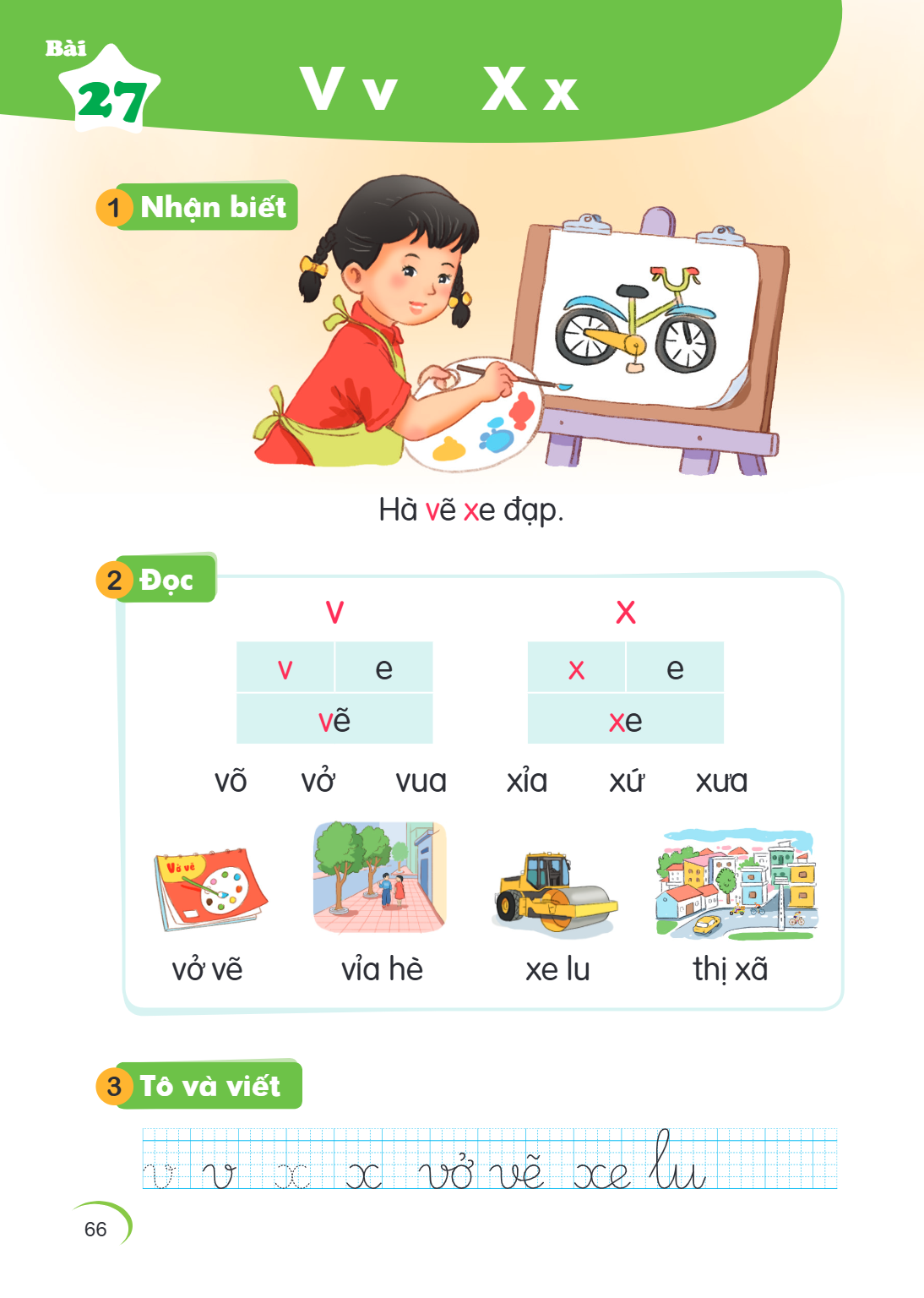 Bài 27. V v X x 1 Nhận biết Hà vẽ xe đạp. 2 Đọc V, X v, e, x vẽ, xe võ vở vua xa xỉ xưa vở vẽ vỉa hè xe lu thị xã 3 Tô và viết v v x x vở vẽ xe lu