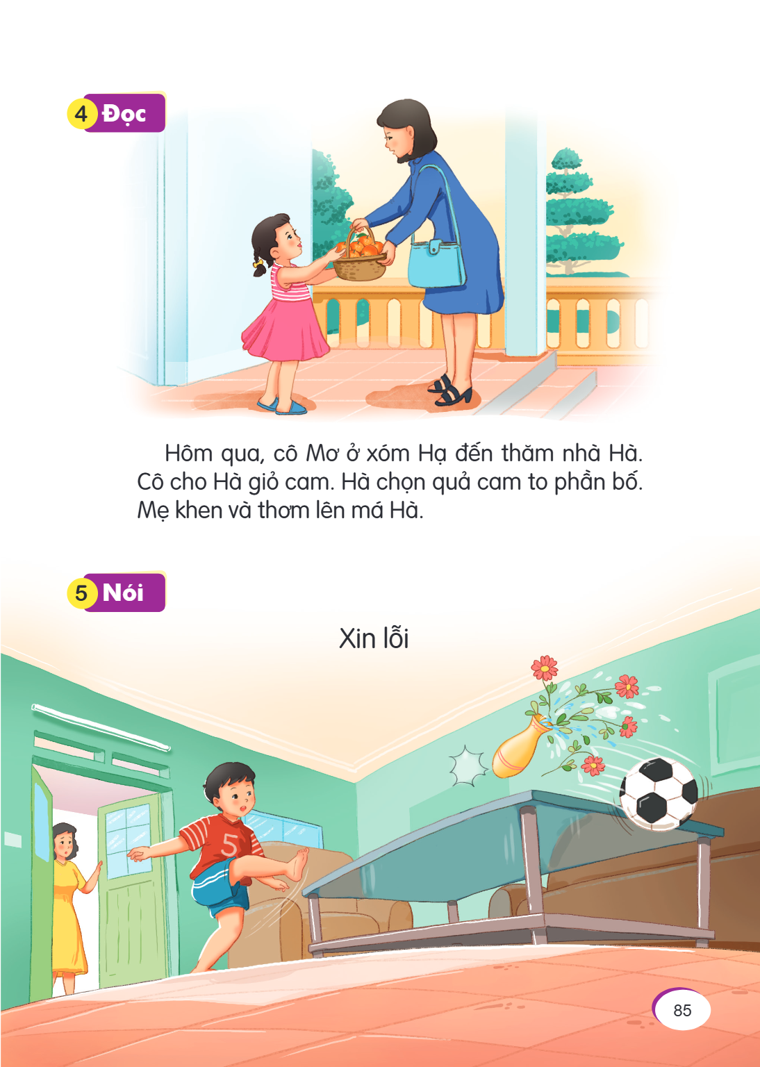 4 Đọc Hôm qua, cô Mơ ở xóm Hạ đến thăm nhà Hà. Cô cho Hà giỏ cam. Hà chọn quả cam to phần bố. Mẹ khen và thơm lên má Hà. 5 Nói Xin lỗi
