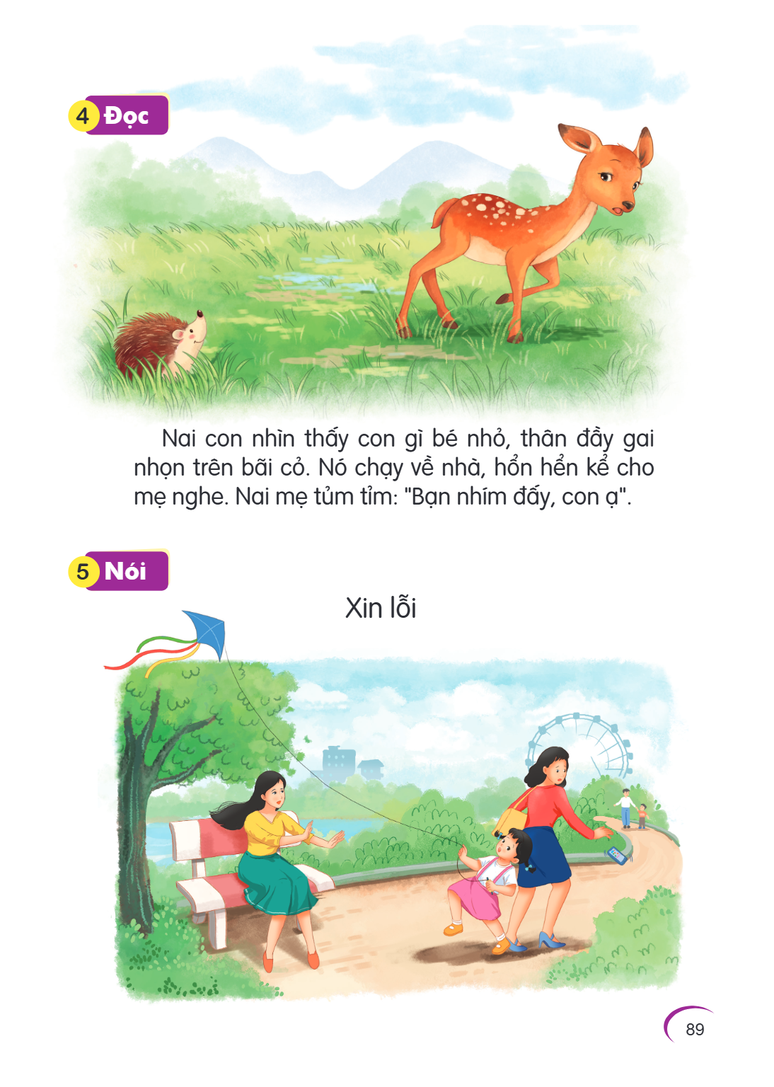 4 Đọc Nai con nhìn thấy con gì bé nhỏ, thân đầy gai nhọn trên bãi cỏ. Nó chạy về nhà, hổn hển kể cho mẹ nghe. Nai mẹ tủm tỉm: "Bạn nhím đấy, con ạ". 5 Nói Xin l
