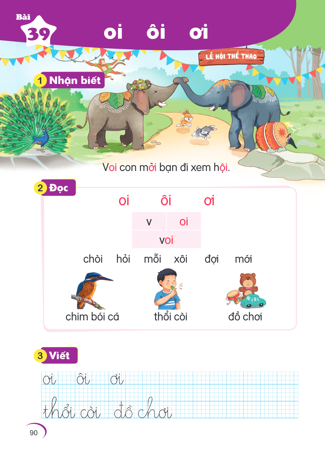 Bài 39. oi ôi ơi 1 Nhận biết Voi con mời bạn đi xem hội. 2 Đọc oi ôi ơi v, oi voi chòi hổi mỗi xôi đợi mới chim bói cá thổi còi đồ chơi 3 Viết oi ôi ơi thổi còi