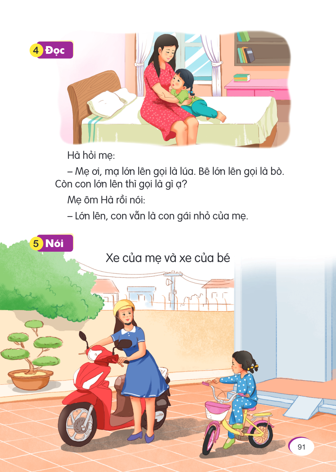 4 Đọc Hà hỏi mẹ: – Mẹ ơi, mạ lớn lên gọi là lúa. Bê lớn lên gọi là bò. Còn con lớn lên thì gọi là gì ạ? Mẹ ôm Hà rồi nói: – Lớn lên, con vẫn là con gái nhỏ của 