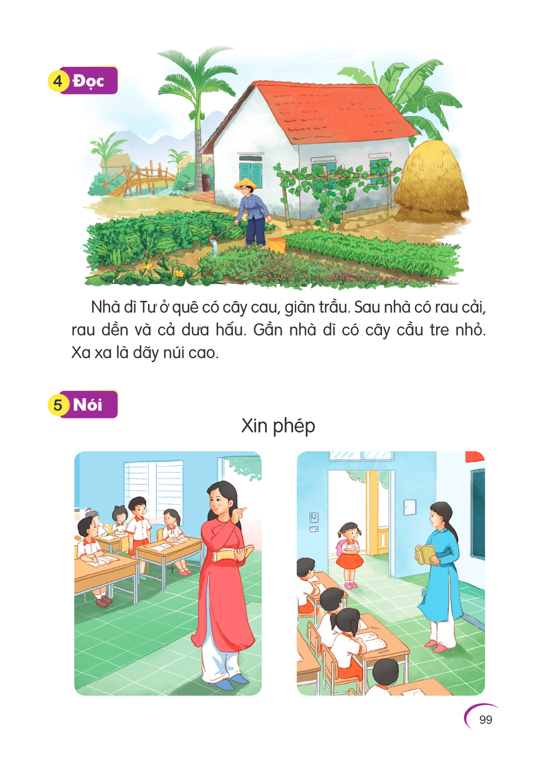 4 Đọc Nhà dì Tư ở quê có cây cau, giàn trầu. Sau nhà có rau cải, rau dền và cả dưa hấu. Gần nhà dì có cây cầu tre nhỏ. Xa xa là dãy núi cao. 5 Nói Xin phép 99 9