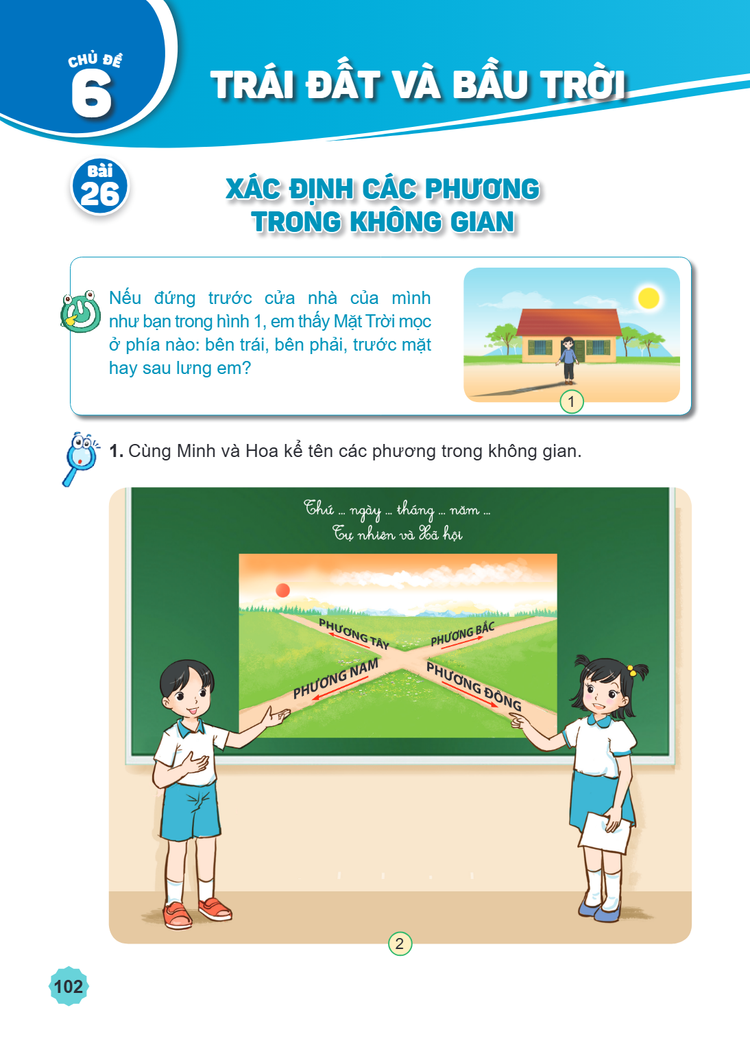 CHỦ ĐỀ 6 TRÁI ĐẤT VÀ BẦU TRỜI Bài 26. Xác định các phương trong không gian Nếu đứng trước cửa nhà của mình như bạn trong hình 1, em thấy Mặt Trời mọc ở phía nào