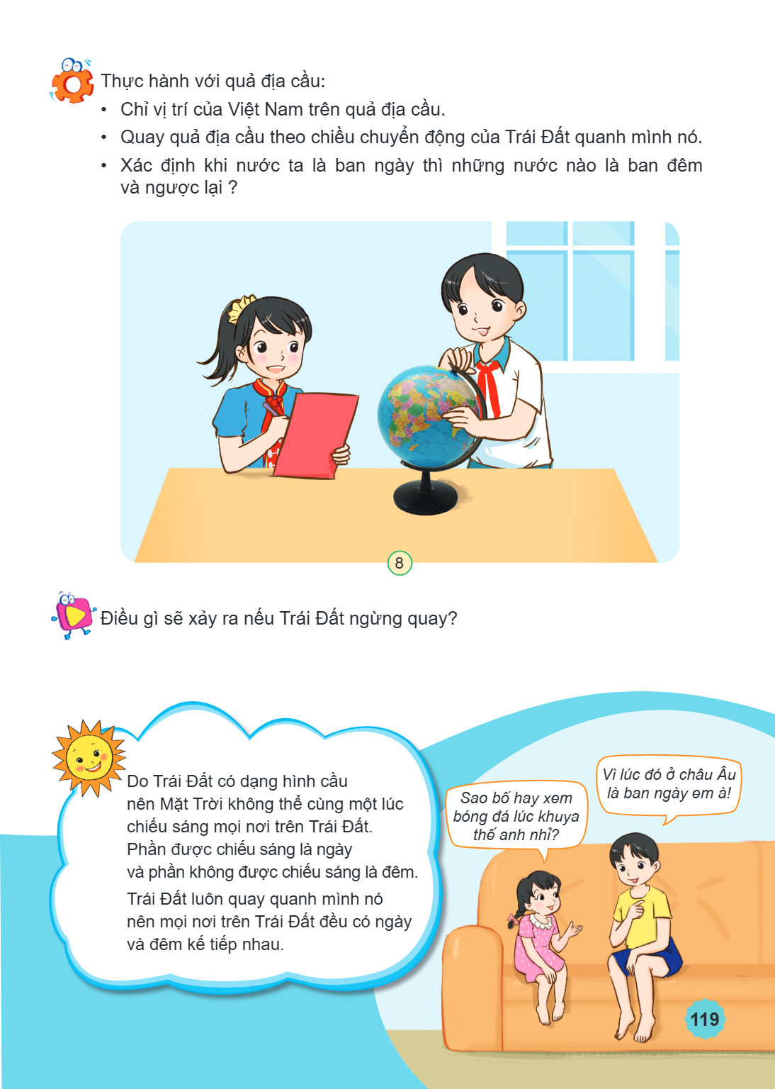 Thực hành với quả địa cầu: Chỉ vị trí của Việt Nam trên quả địa cầu. Quay quả địa cầu theo chiều chuyển động của Trái Đất quanh mình nó. Xác định khi nước ta là