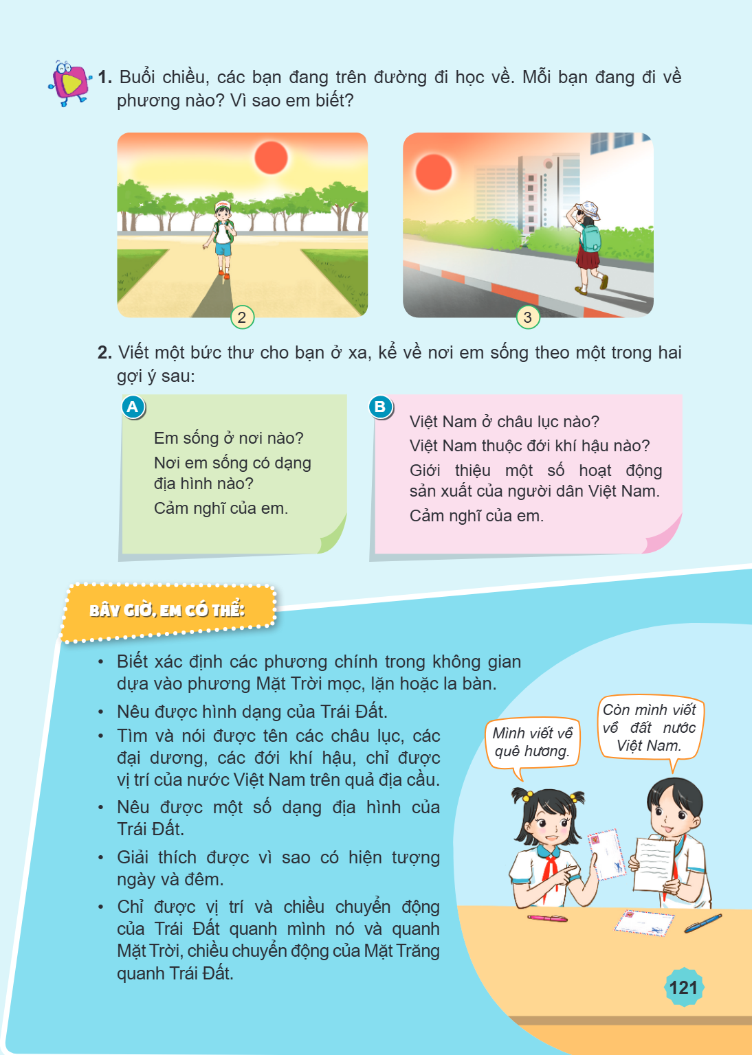 1. Buổi chiều, các bạn đang trên đường đi học về. Mỗi bạn đang đi về phương nào? Vì sao em biết? 2 2. Viết một bức thư cho bạn ở xa, kể về nơi em sống theo một 